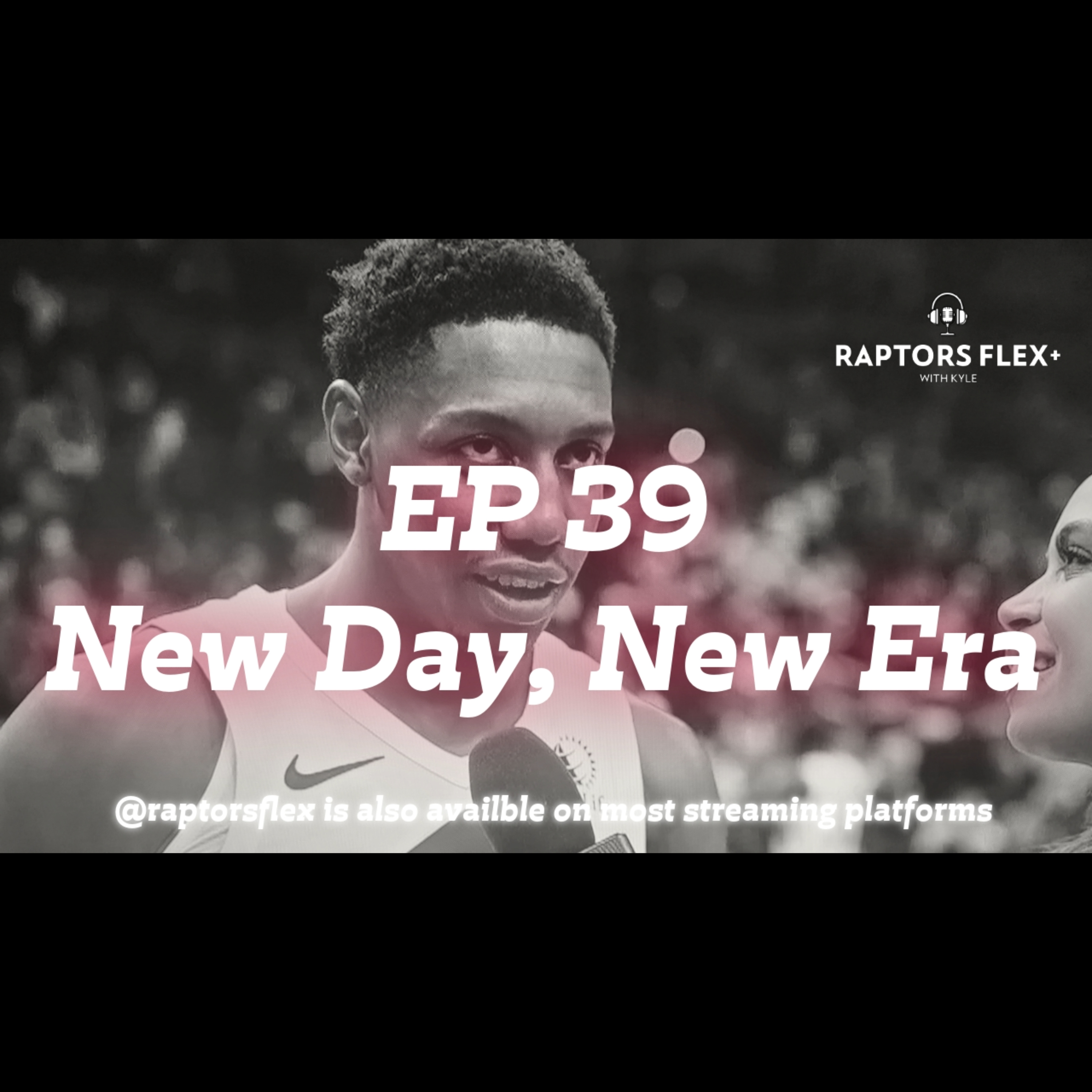 EP 39 - New Day, New Era! - RJ and IQ make their Raptors debuts' + new outlook for the Raptors!  episode artwork