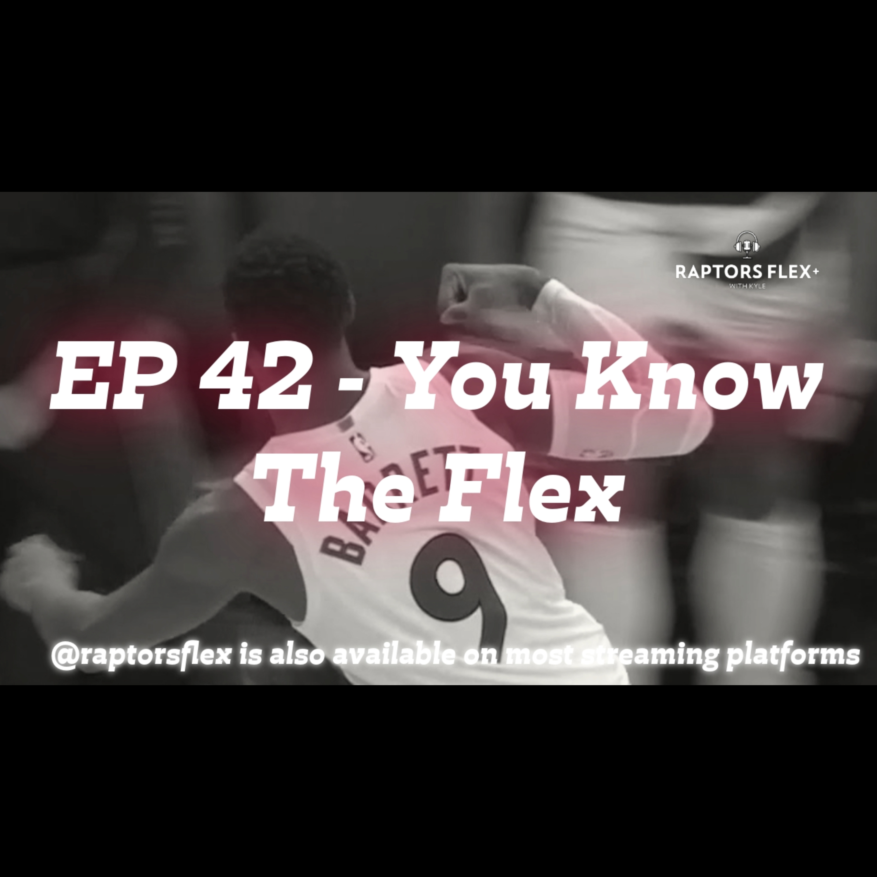 EP 42 - You Know The Flex - RJ goes off, Siakam rumors & More! episode artwork