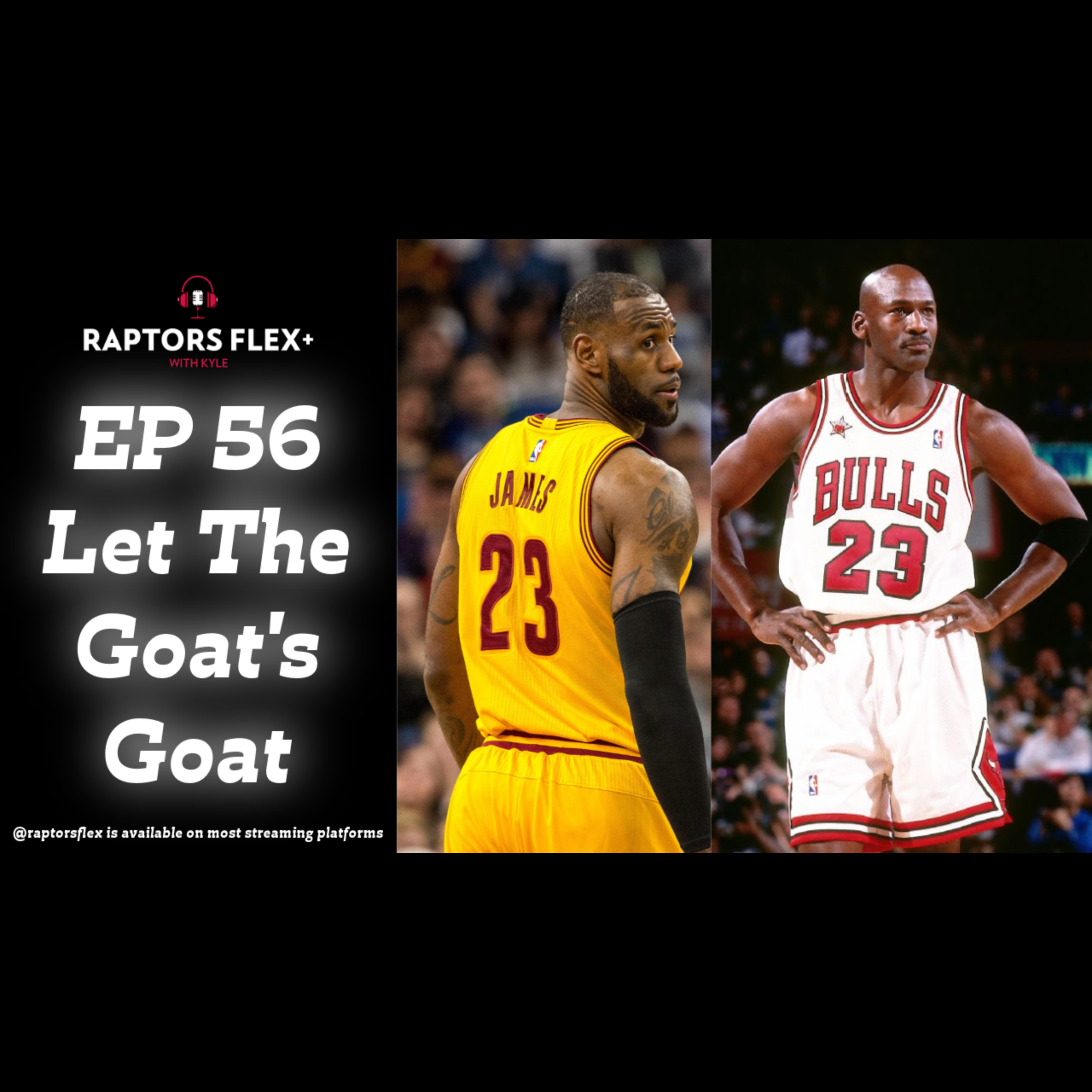 EP 56 | Let The Goat's Goat | Raptors lose 8th straight, Lebron, MJ & March Madness - Mar 21, 2024 episode artwork