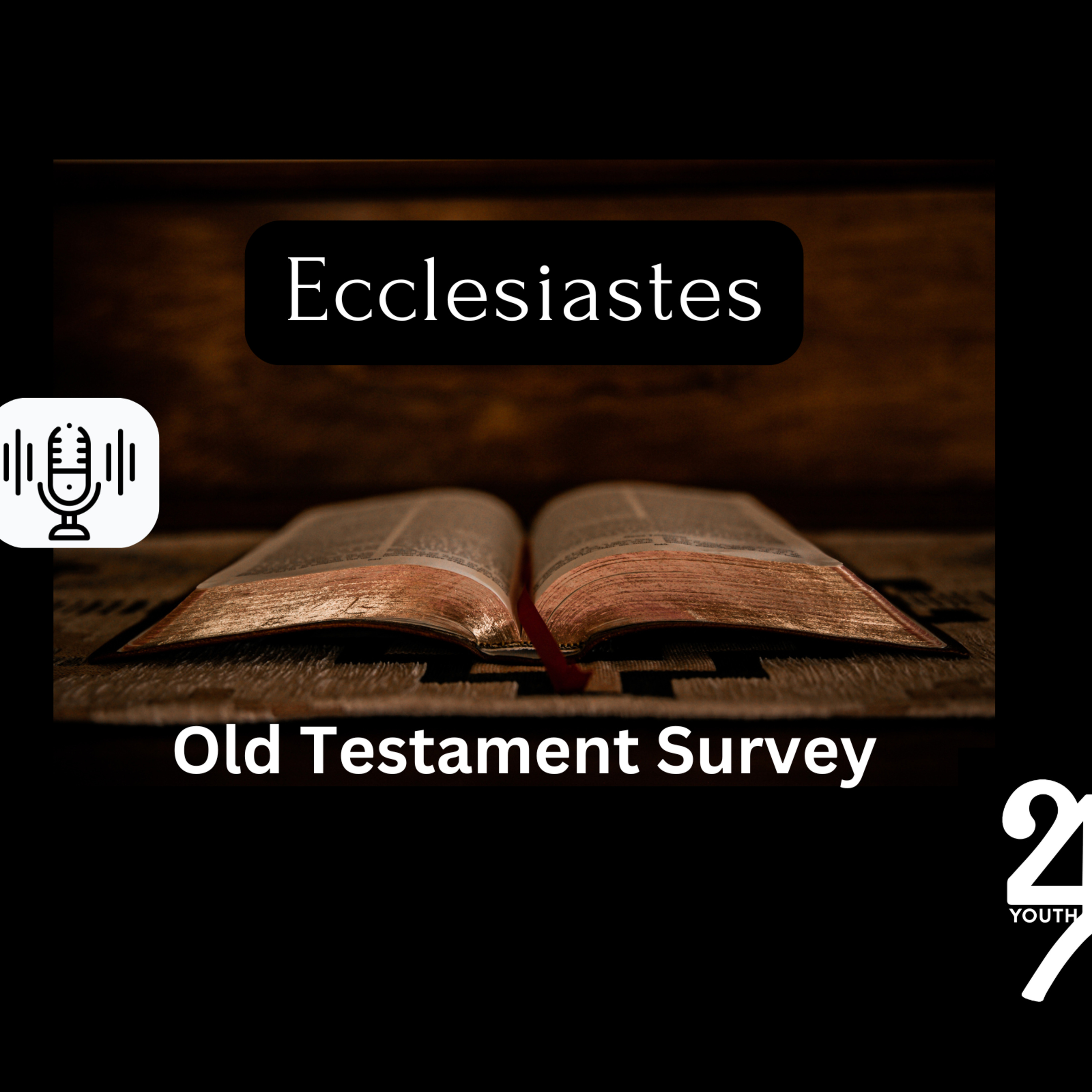 Sunday 8/18/24 - Ecclesiastes (OT Survey)