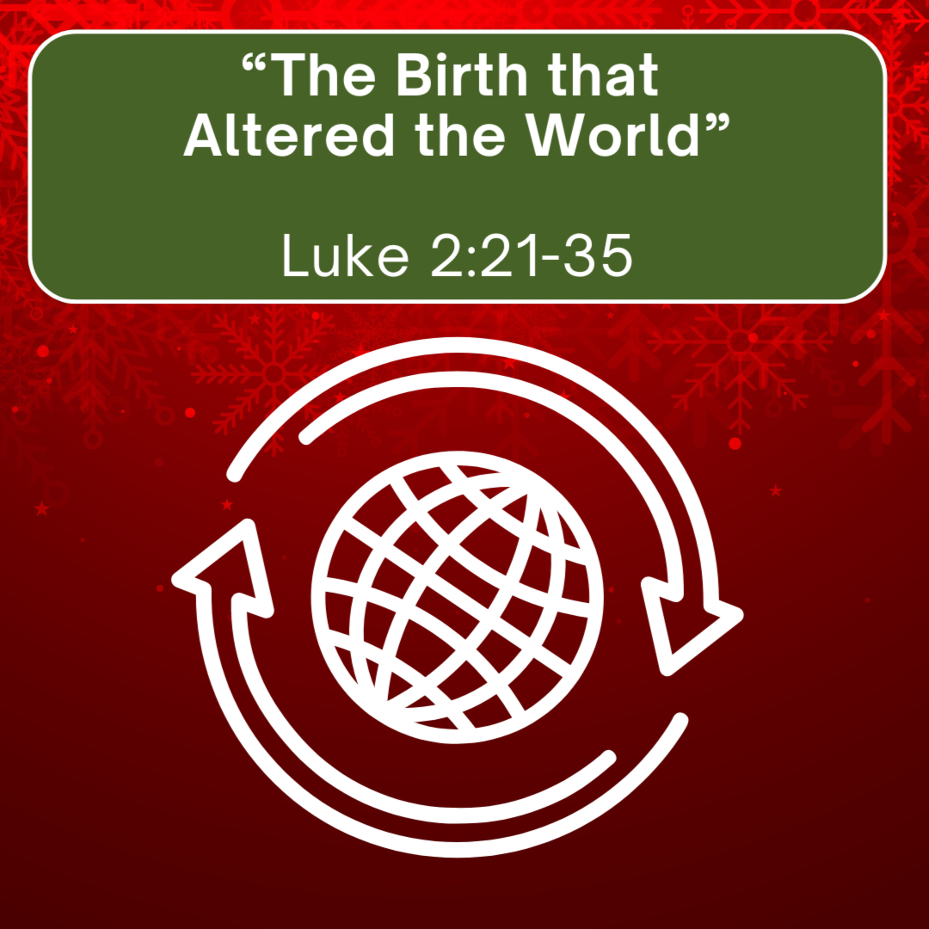 Thursday 12/18/25 - "The Birth That Altered the World" - Luke 2:21-35 episode artwork