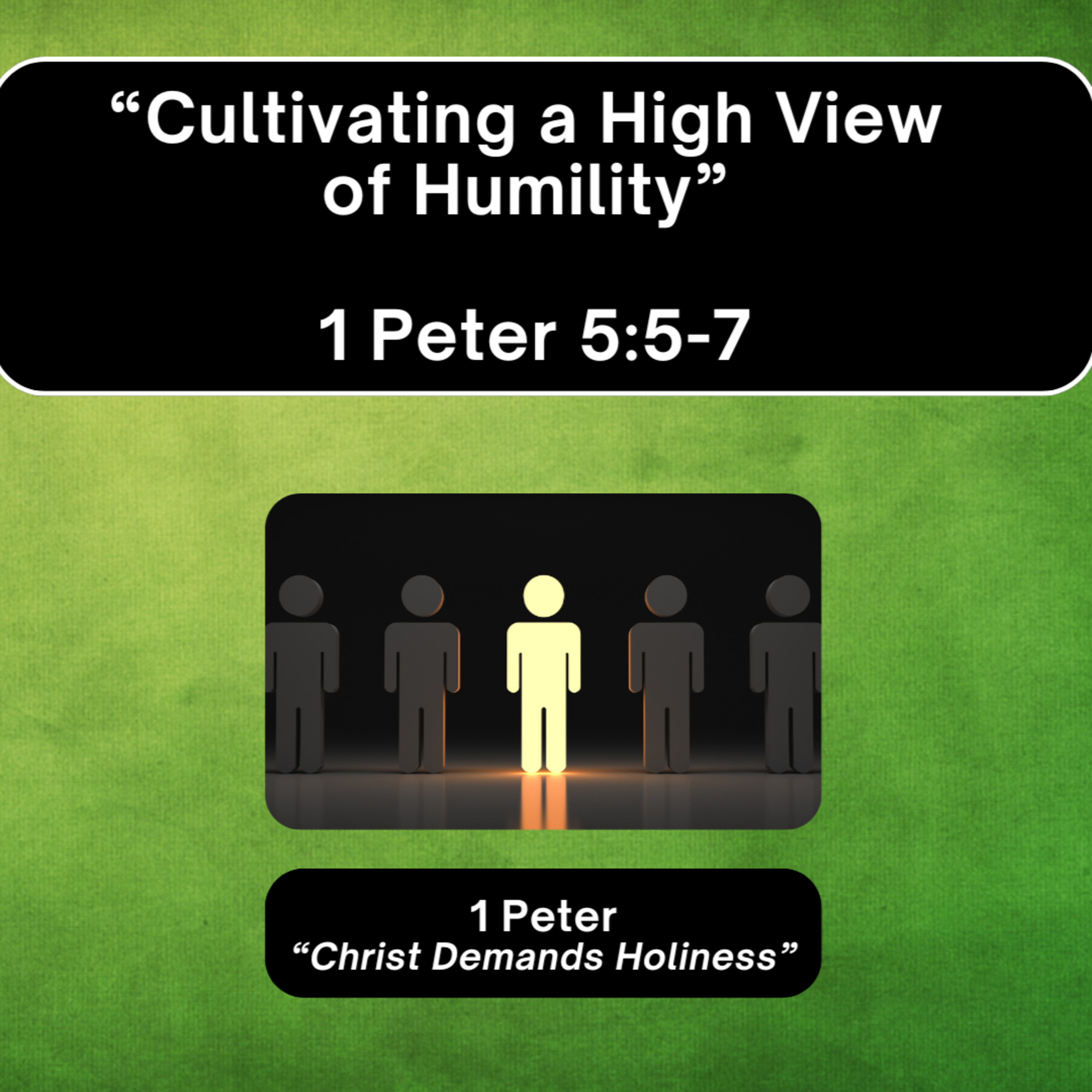 Sunday 1/25/26 - "Cultivating a High View of Humility" - 1 Peter 5:5-7