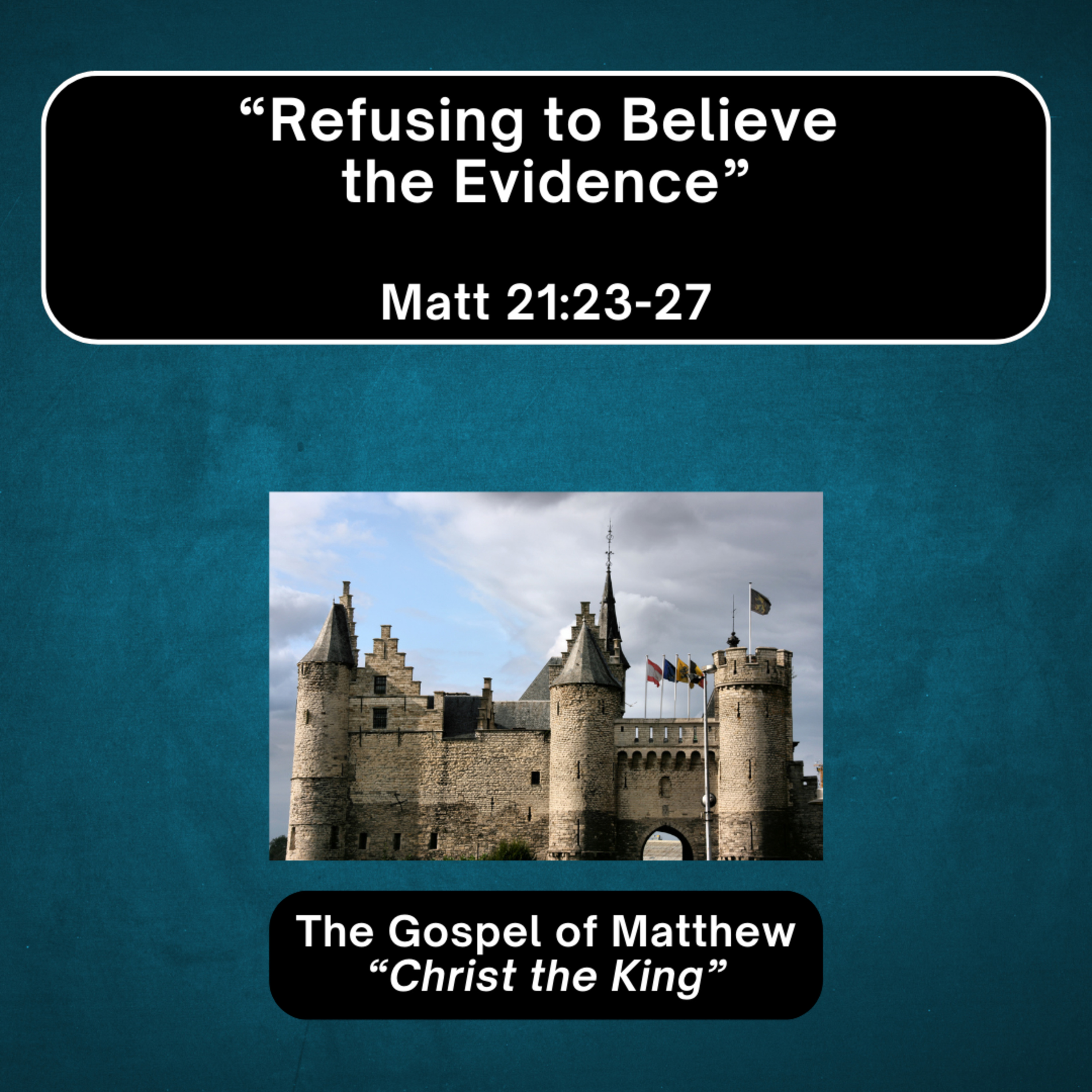 Thursday 1/29/26 - "Refusing to Believe the Evidence" - Matt 21:23-27 