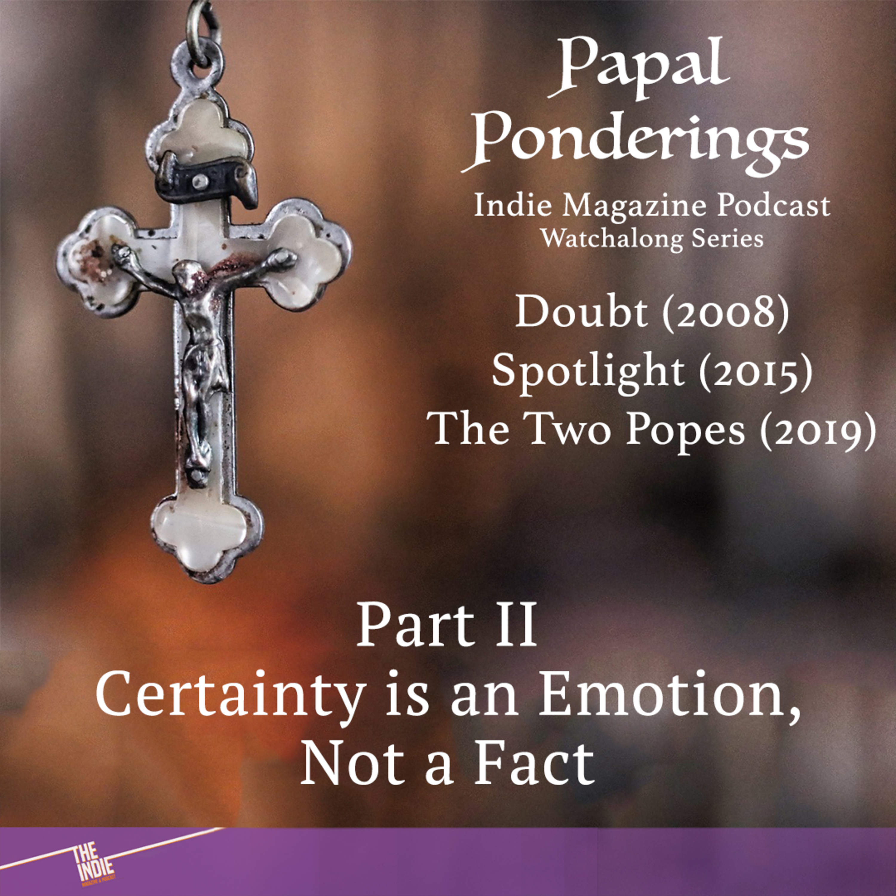 Certainty is an Emotion – Part II – Papal Ponderings Watchalong Series – E096