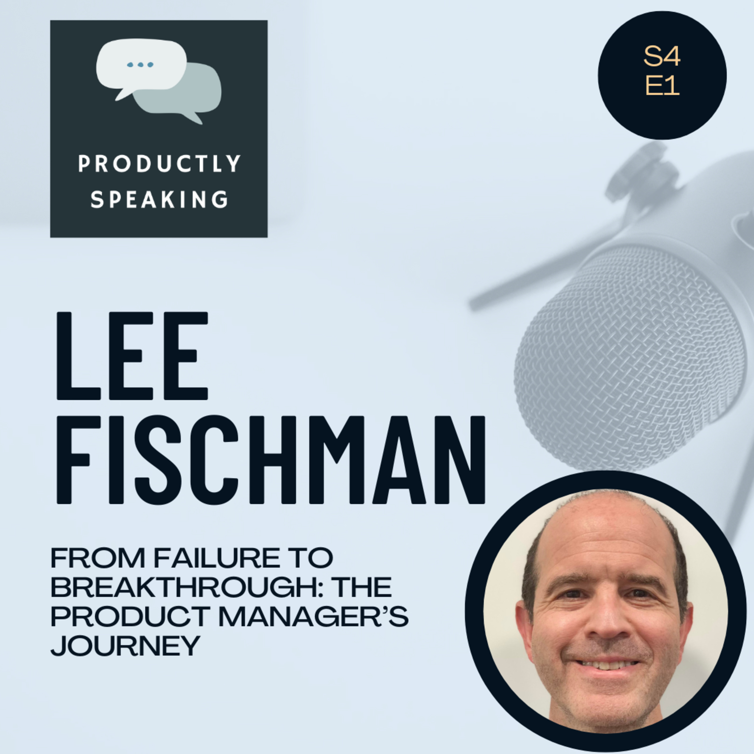 S4E1: From Failure to Breakthrough: The Product Manager’s Journey with Lee Fischman