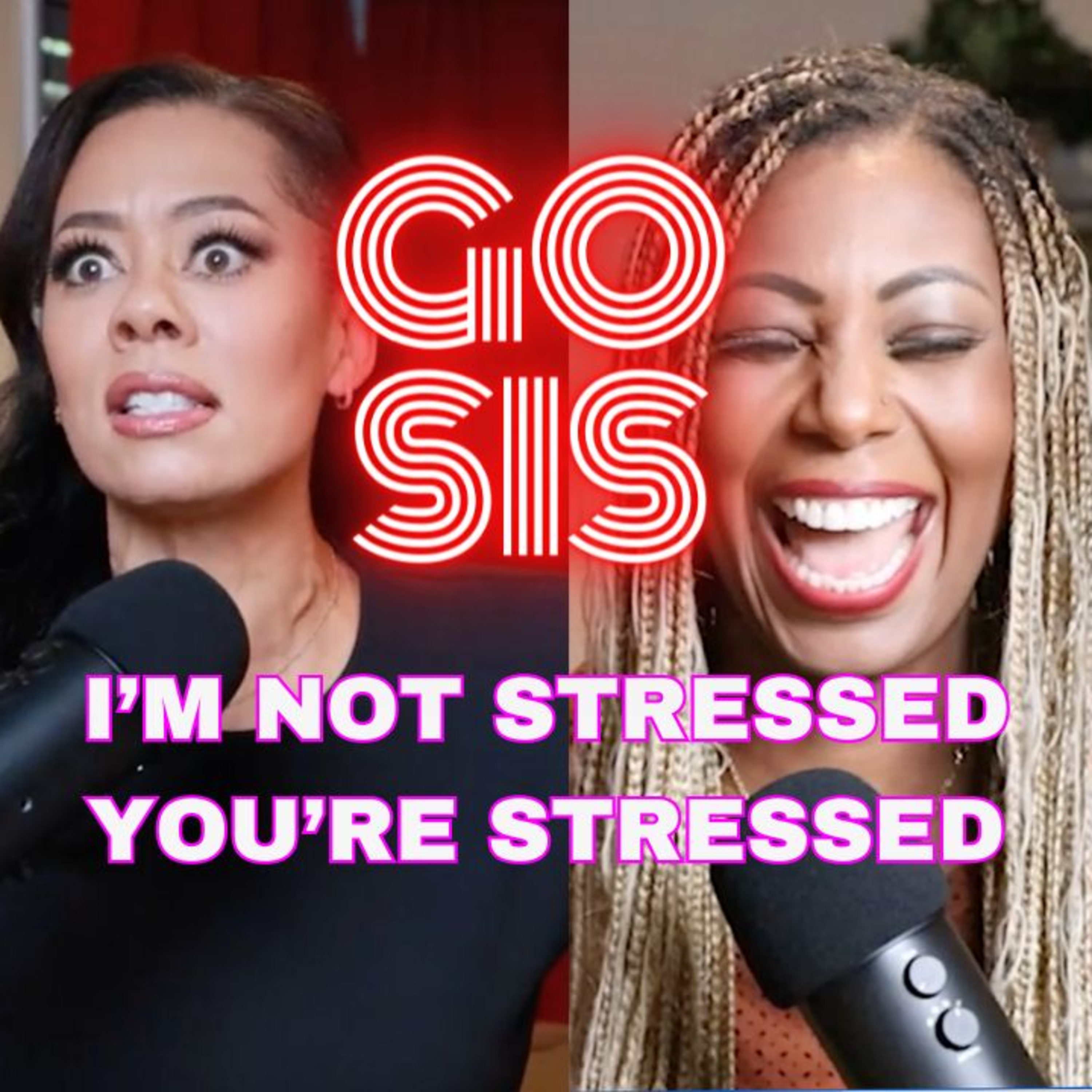 I'm Not Stressed You're Stressed | Go Sis episode artwork