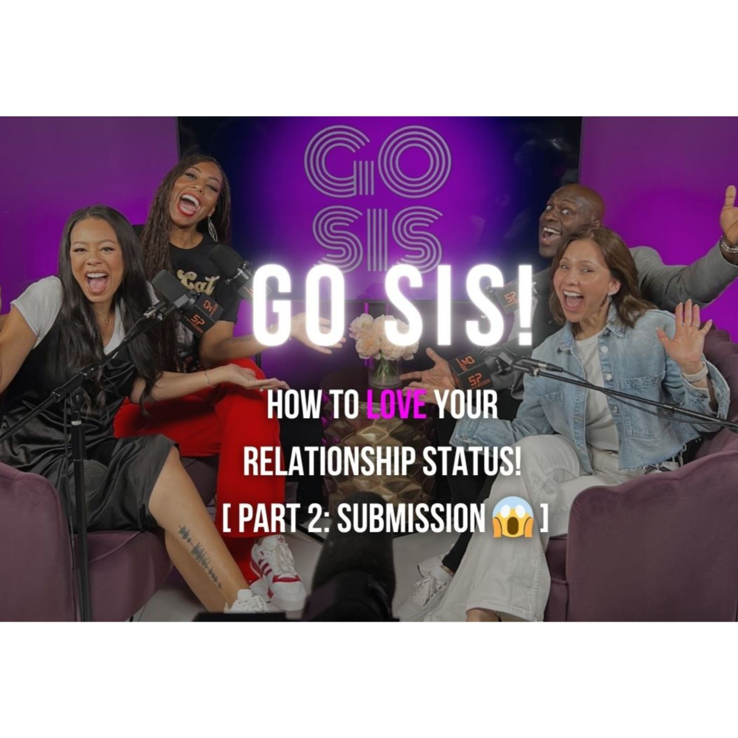 LOVE YOUR RELATIONSHIP STATUS (PART 2: SUBMISSION 😱) | Go Sis episode artwork