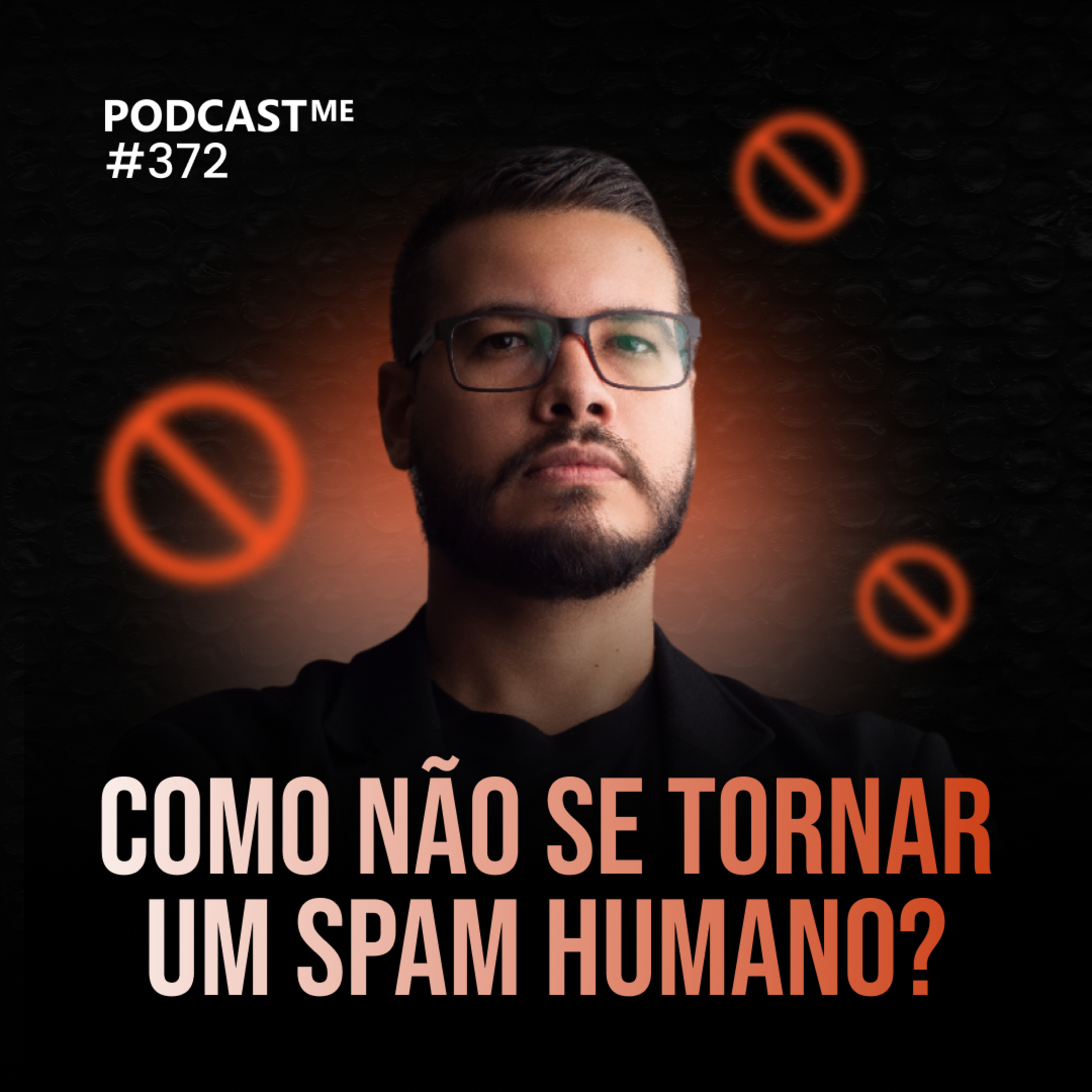 Como não se tornar um Spam humano? | #PodcastMe 372