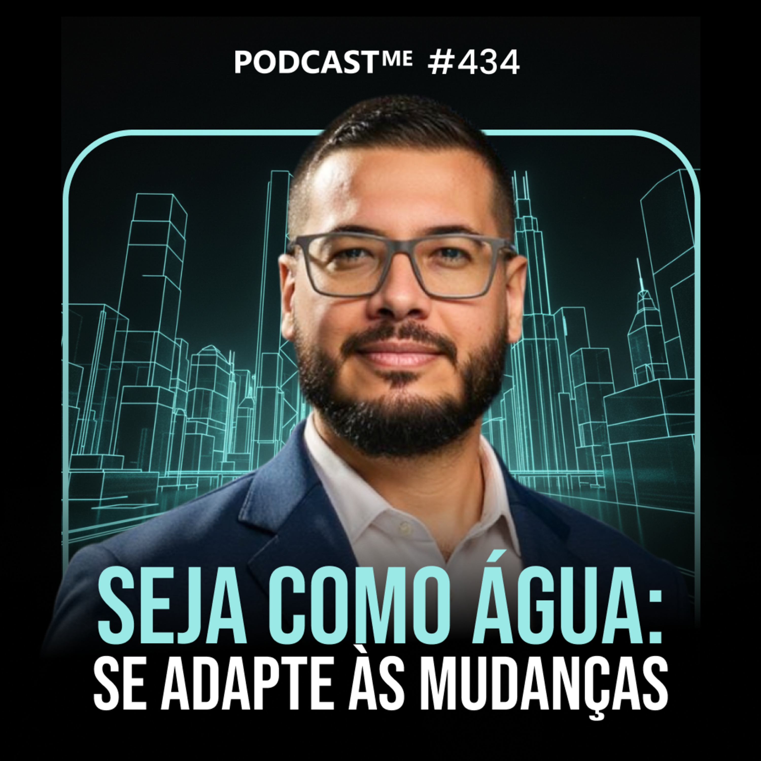 Seja como água- se adapte às mudanças | #PodcastMe 434