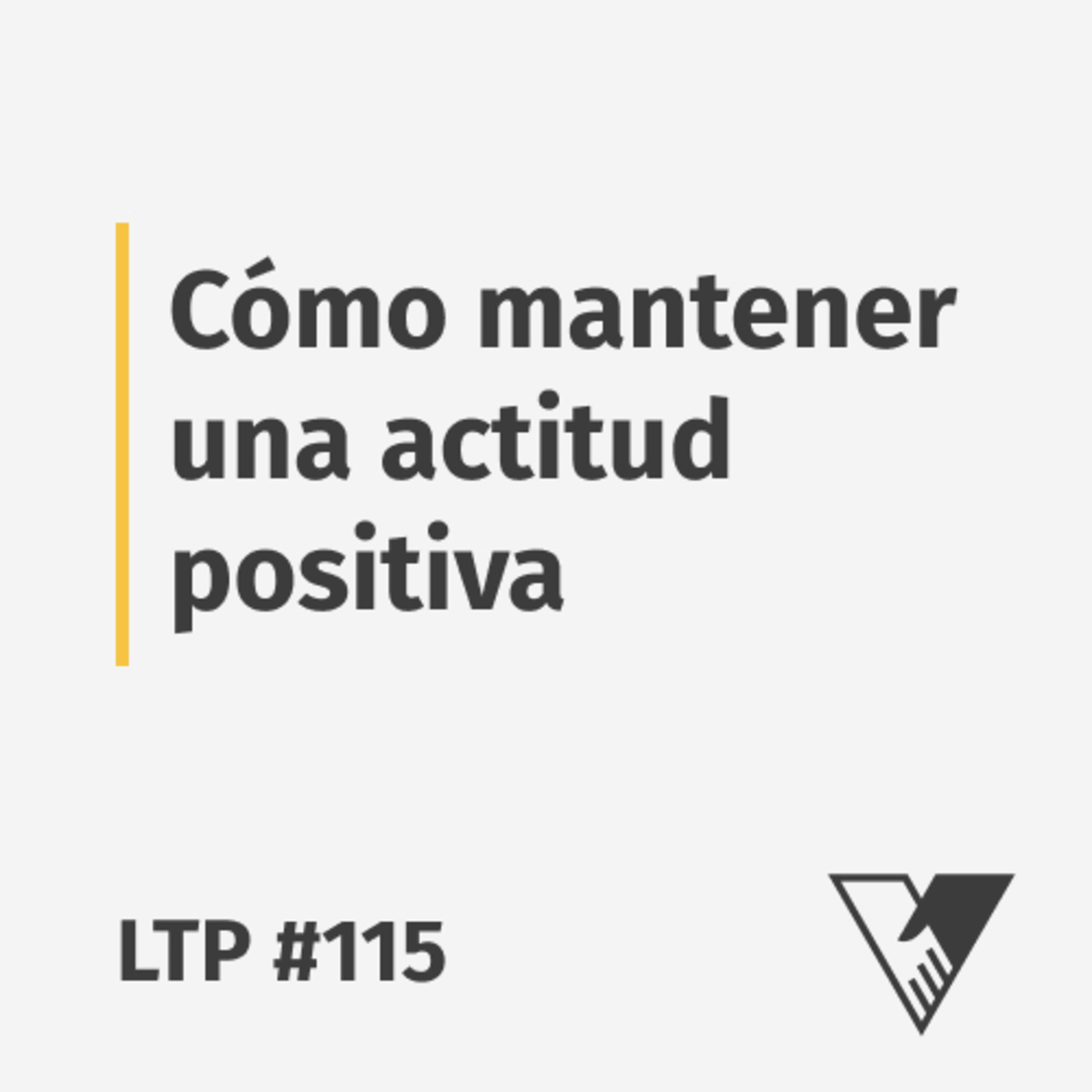 LTP #115: Cómo mantener una actitud positiva episode artwork