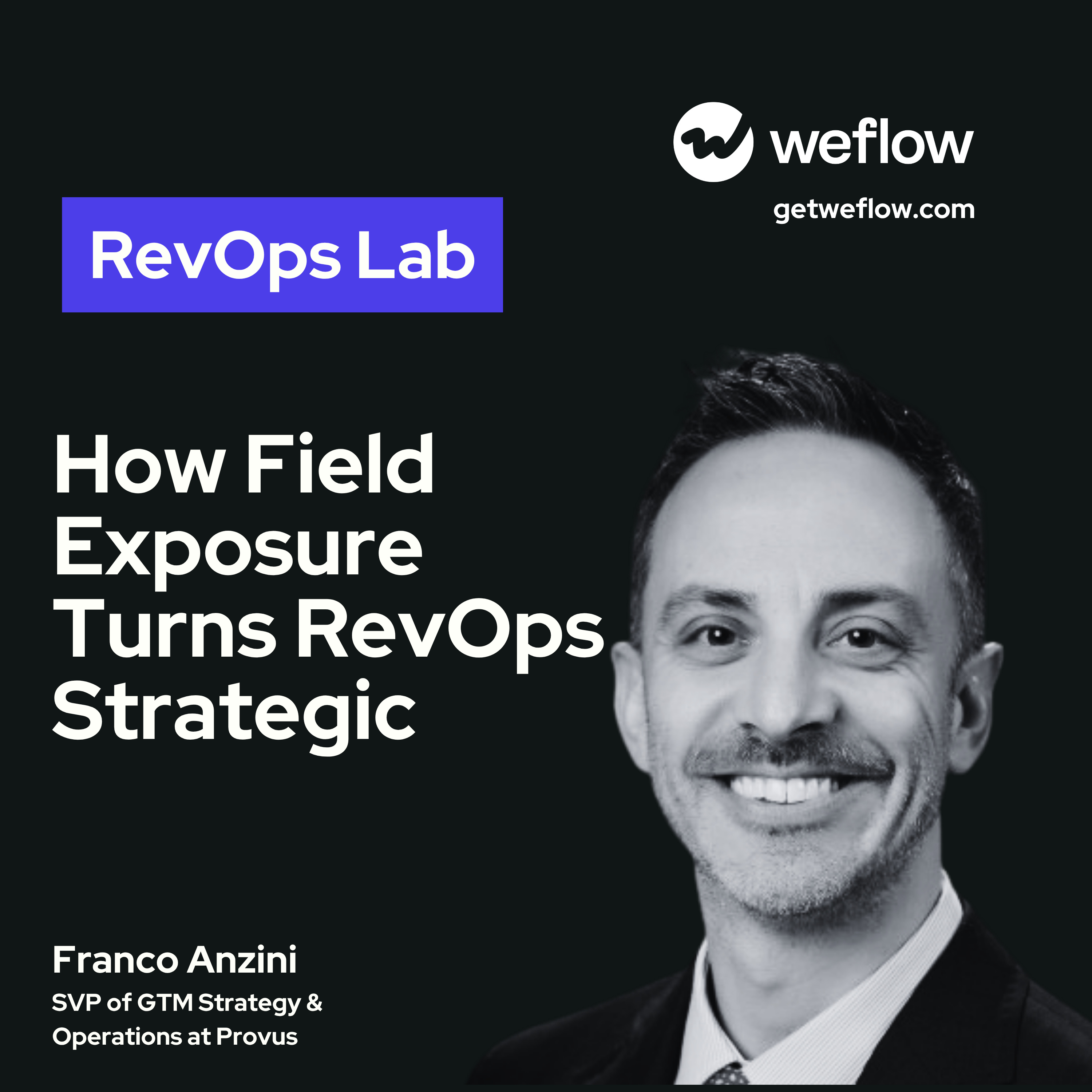 #112 How Field Exposure Turns RevOps Strategic – with Franco Anzini, SVP of GTM Strategy & Operations at Provus