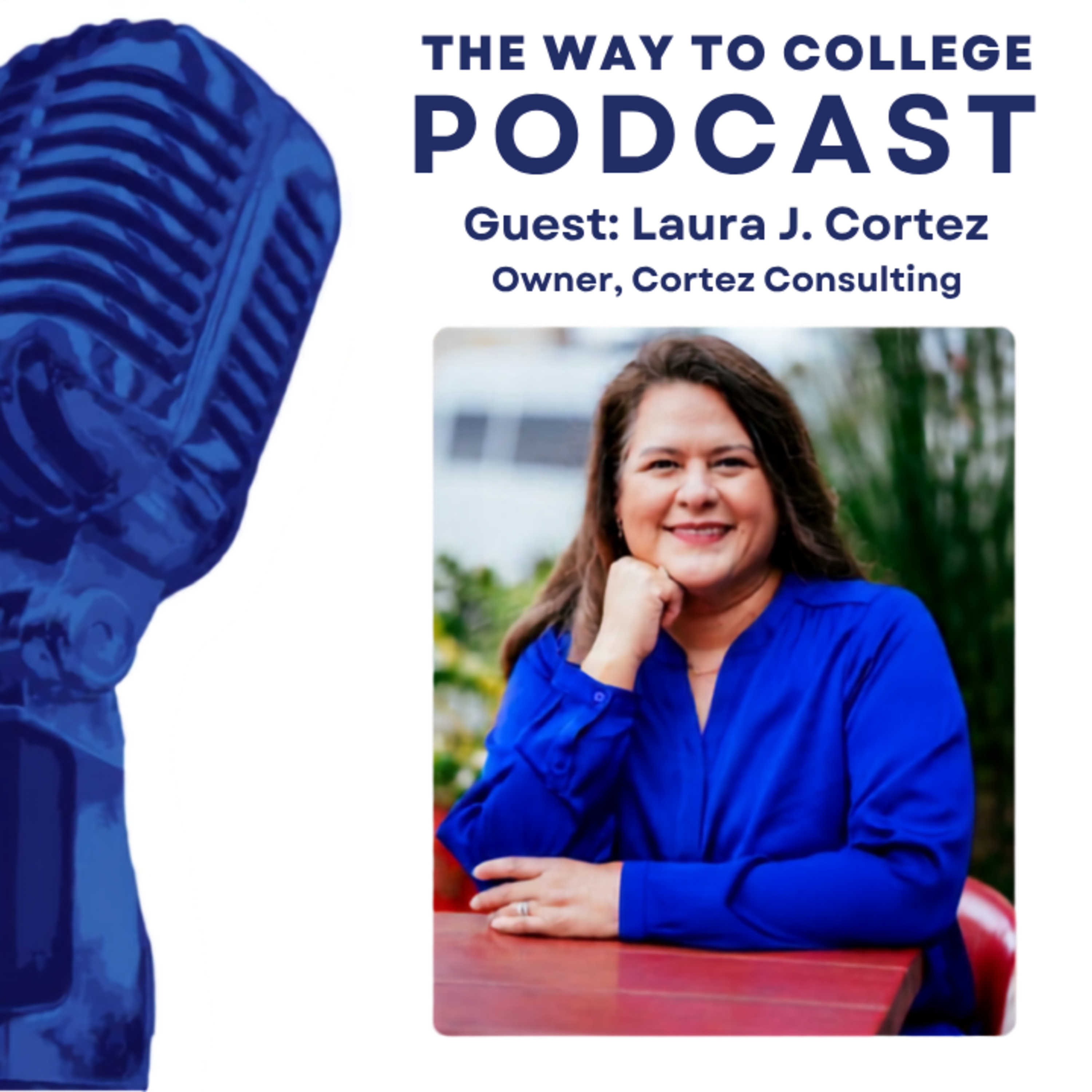 When Curiosity is Your Guide - Laura J. Cortez on The Way to College Podcast