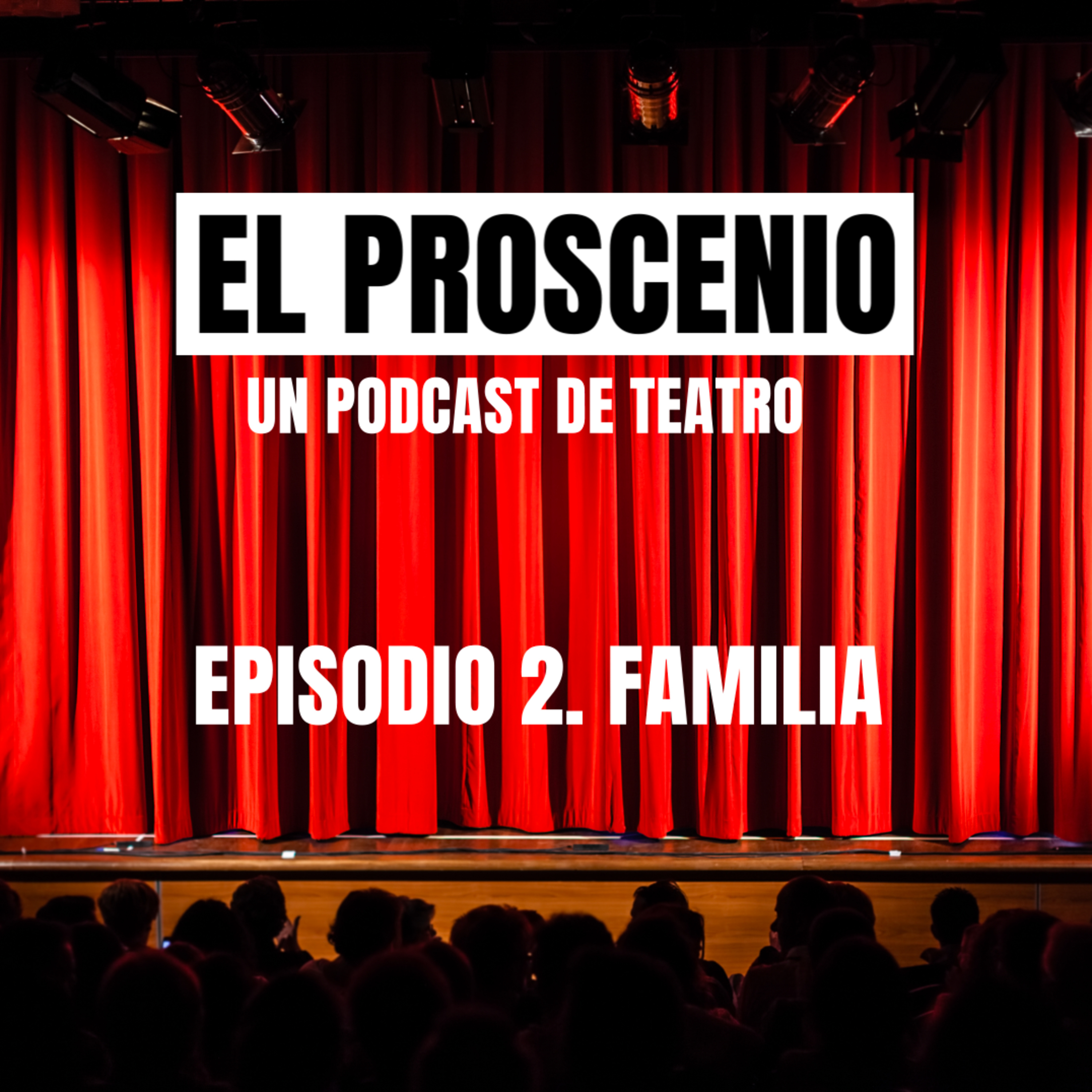 El Proscenio. Episodio 2. Familia. episode artwork