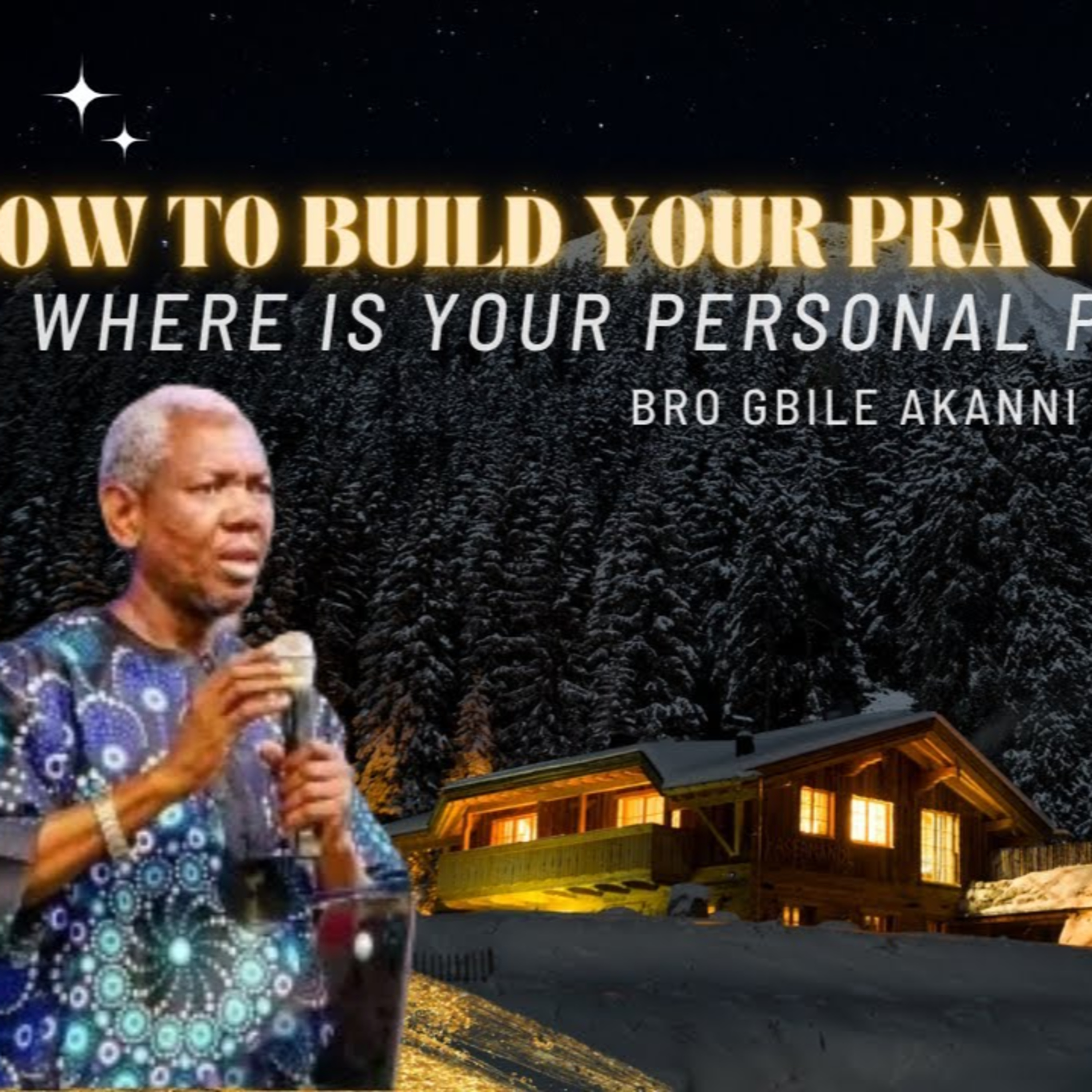 Bro Gbile Akanni : HOW TO BUILD YOUR PRAYER LIFE in 2024 - Where is your Personal PRAYER ALTAR? episode artwork