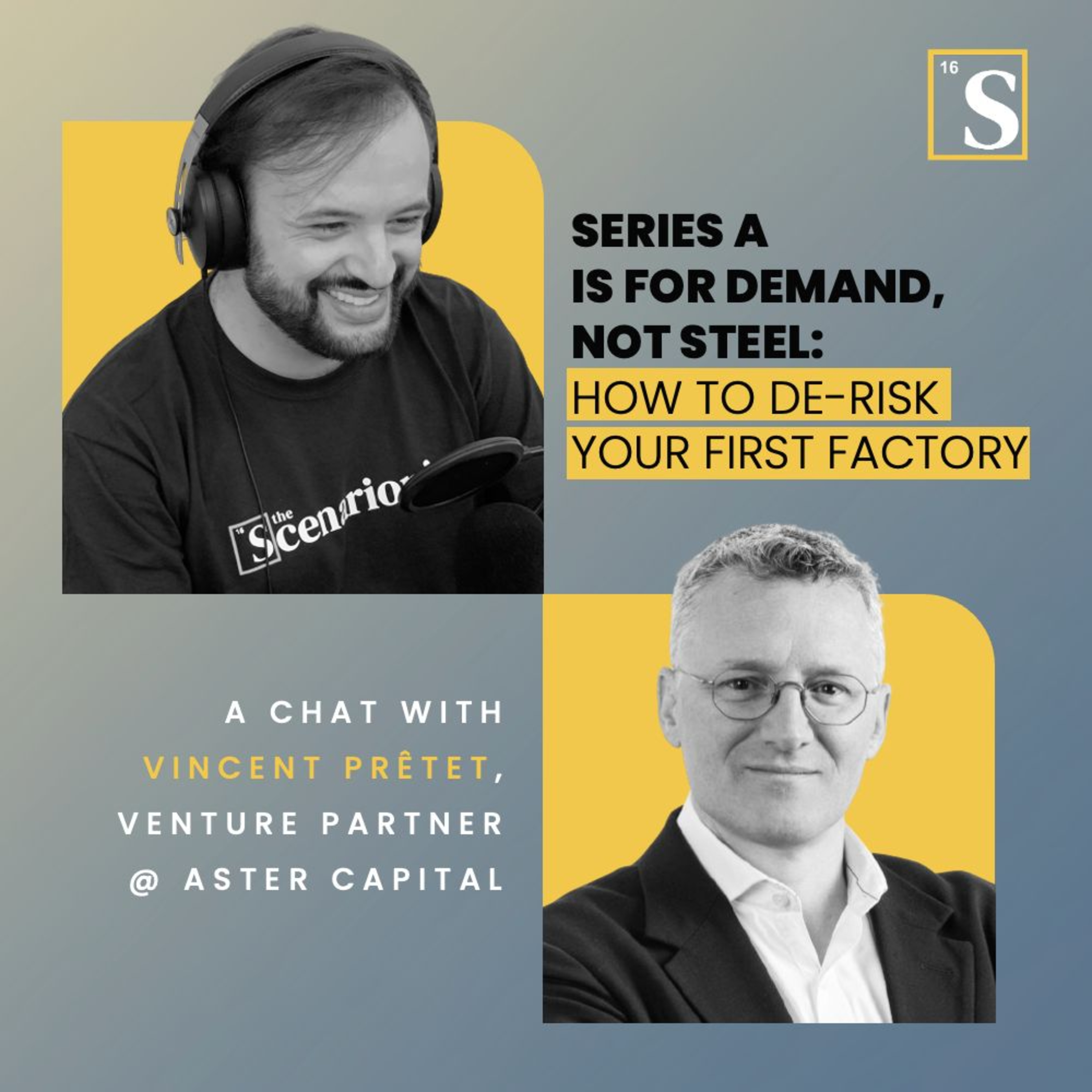 Series A Is for Demand, Not Steel: How to De-Risk Your First Factory. A chat with Vincent Prêtet, Venture Partner @ Aster Capital