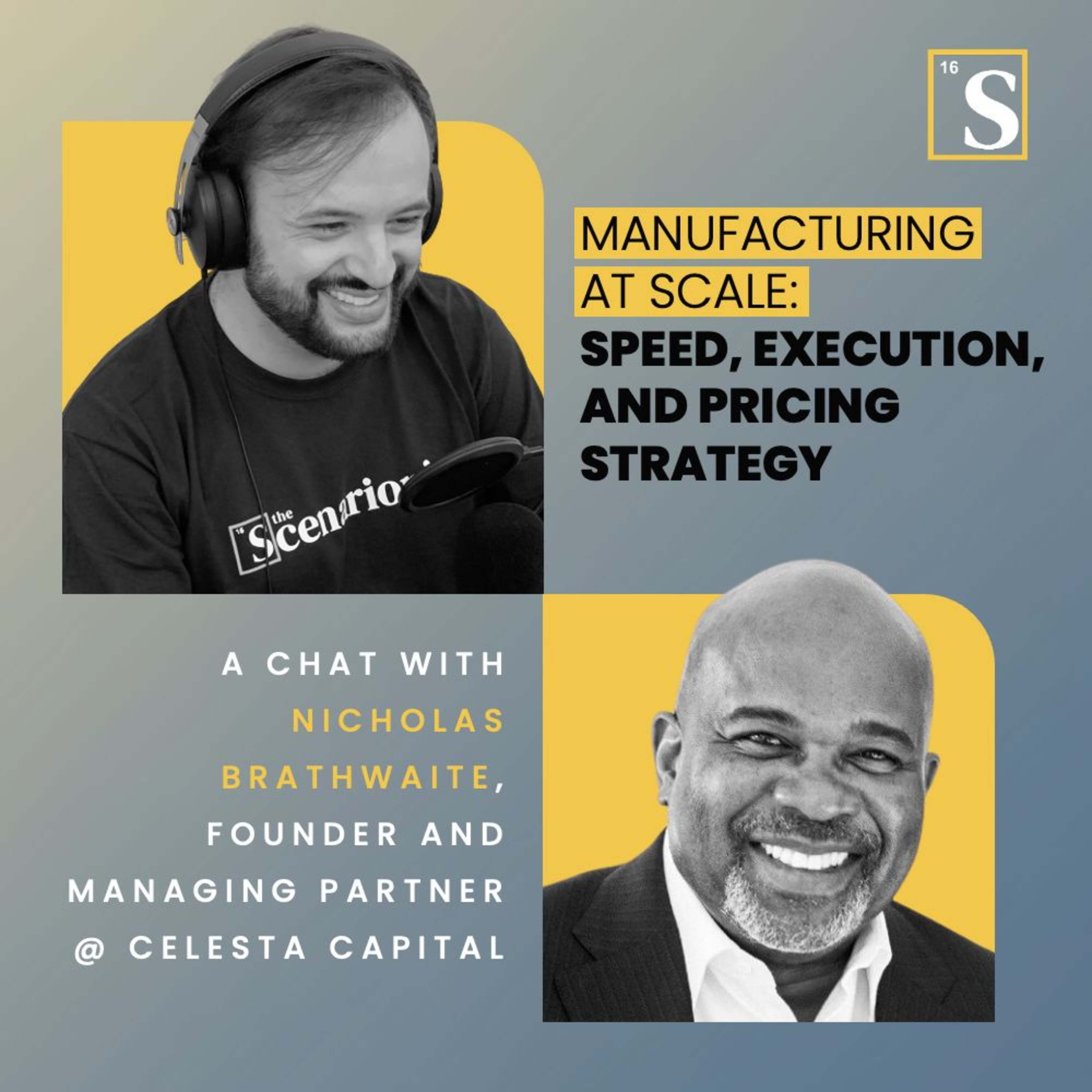 Manufacturing at Scale: Speed, Execution, and Pricing Strategy. A chat with Nicholas Brathwaite, Founder and Managing Partner @ Celesta Capital episode artwork