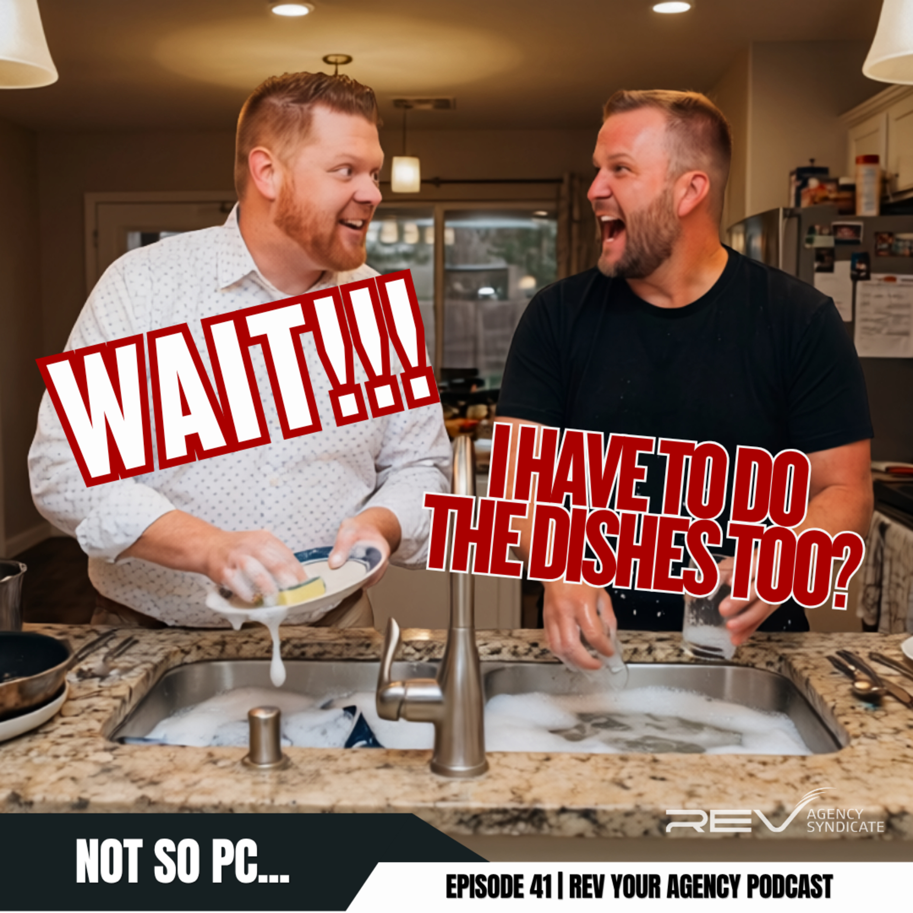 Not so PC…..Wait, I have to do the dishes too | Episode 41 | REV Your Agency Podcast
