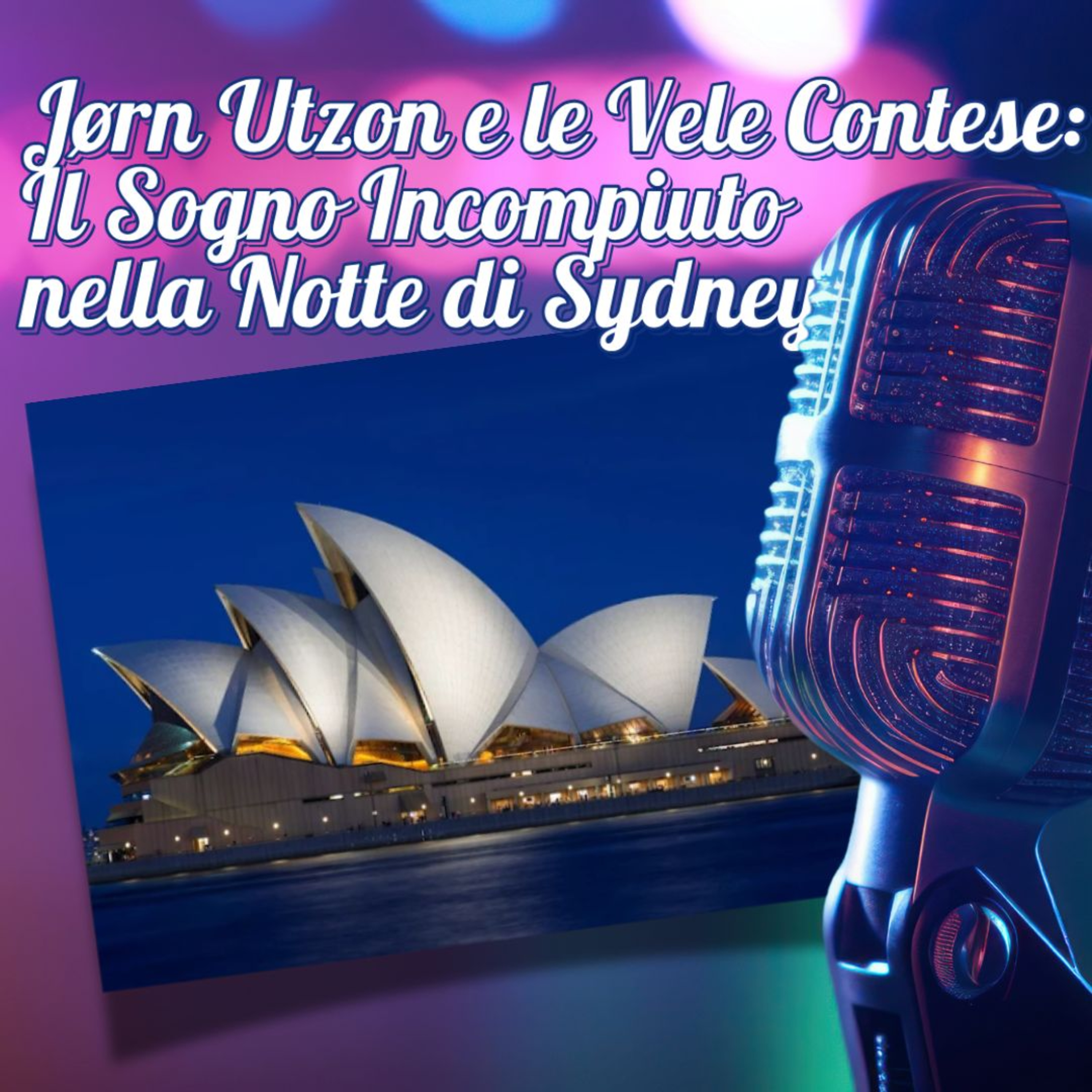 64 Jørn Utzon e le Vele Contese: il Sogno incompiuto nella Notte di Sydney episode artwork
