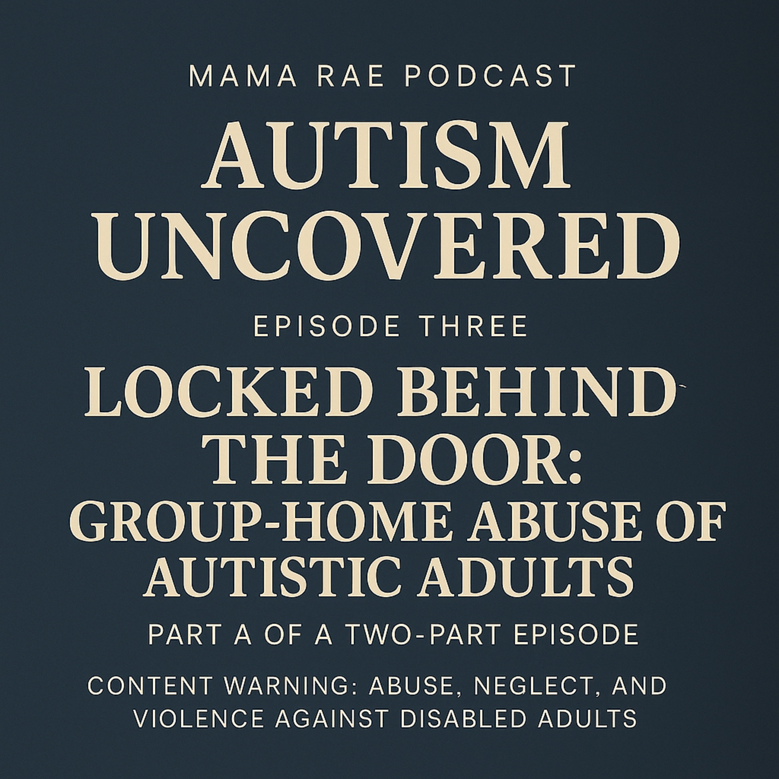 AUTISM UNCOVERED • Locked Behind the Door: Group-Home Abuse of Autistic Adults, Episode 3A episode artwork