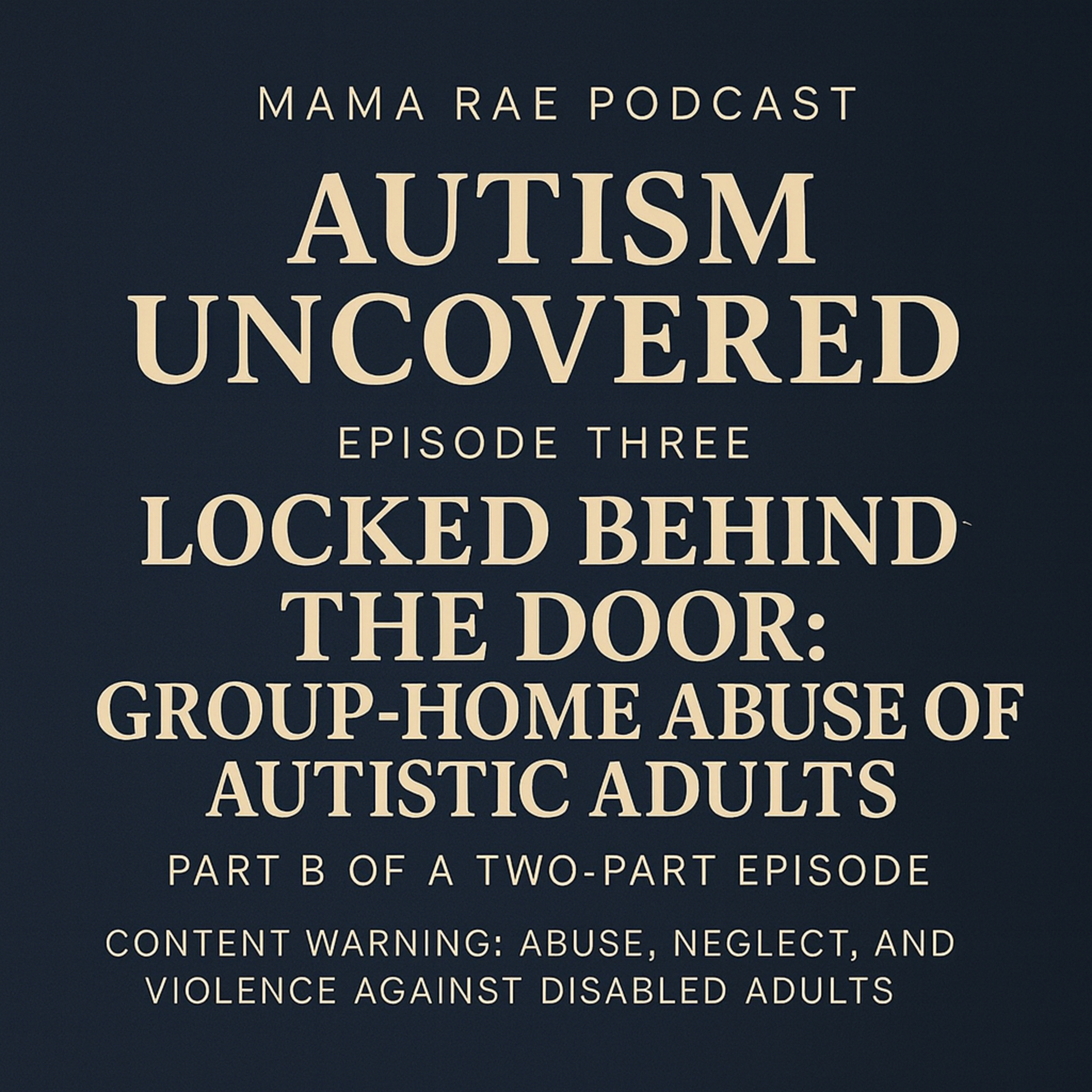 AUTISM UNCOVERED • Locked Behind the Door: Group-Home Abuse of Autistic Adults, Episode 3B episode artwork