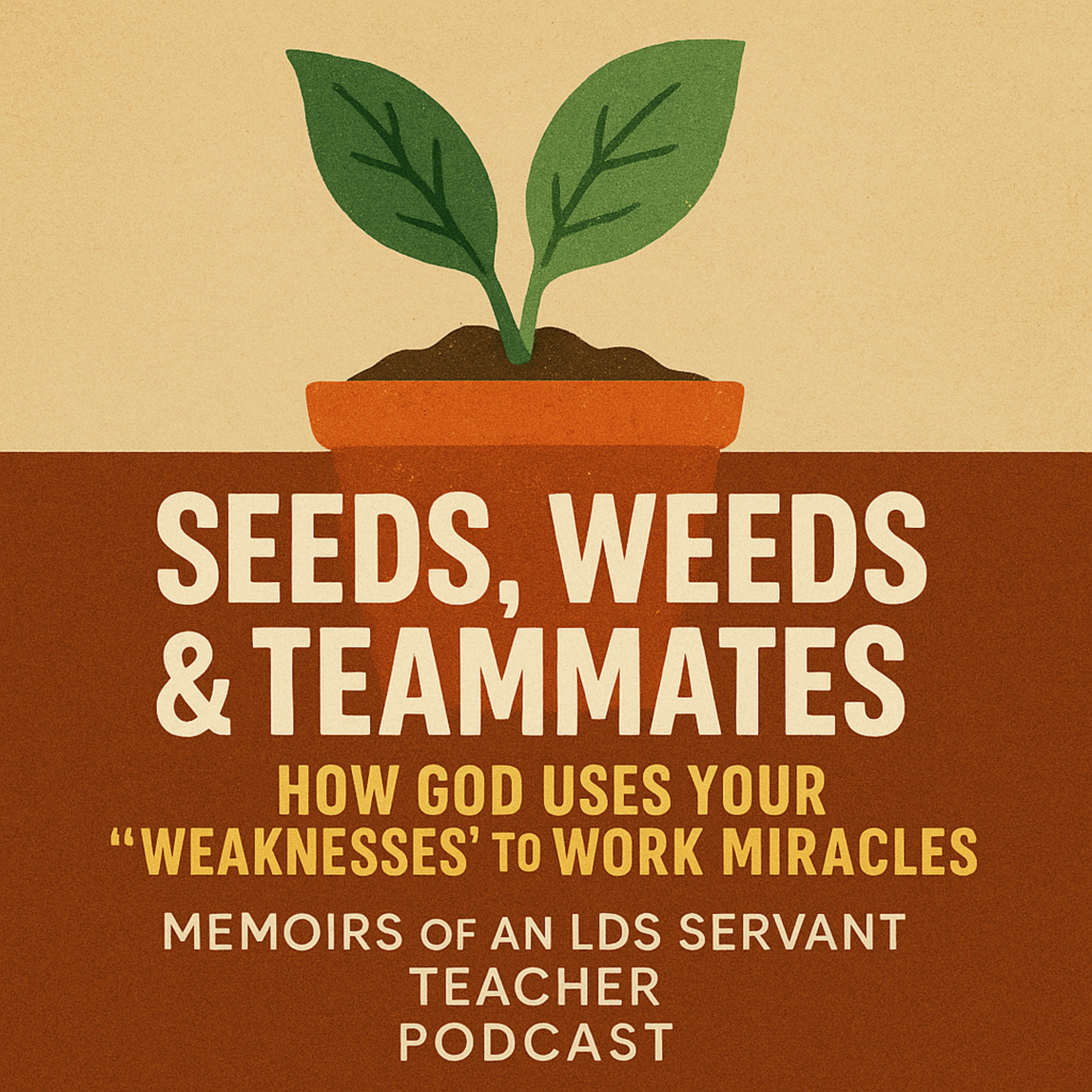 Seeds, Weeds & Teammates: How God Uses Your “Weaknesses” to Work Miracles episode artwork