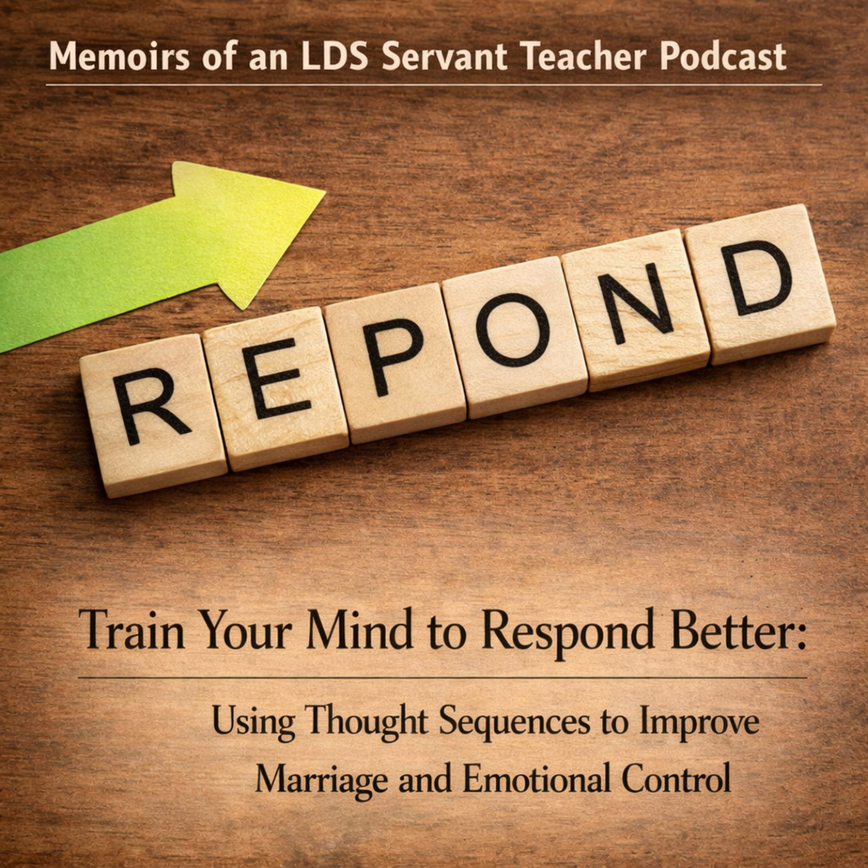 Train Your Mind to Respond Better: Using Thought Sequences to Improve Marriage and Emotional Control episode artwork