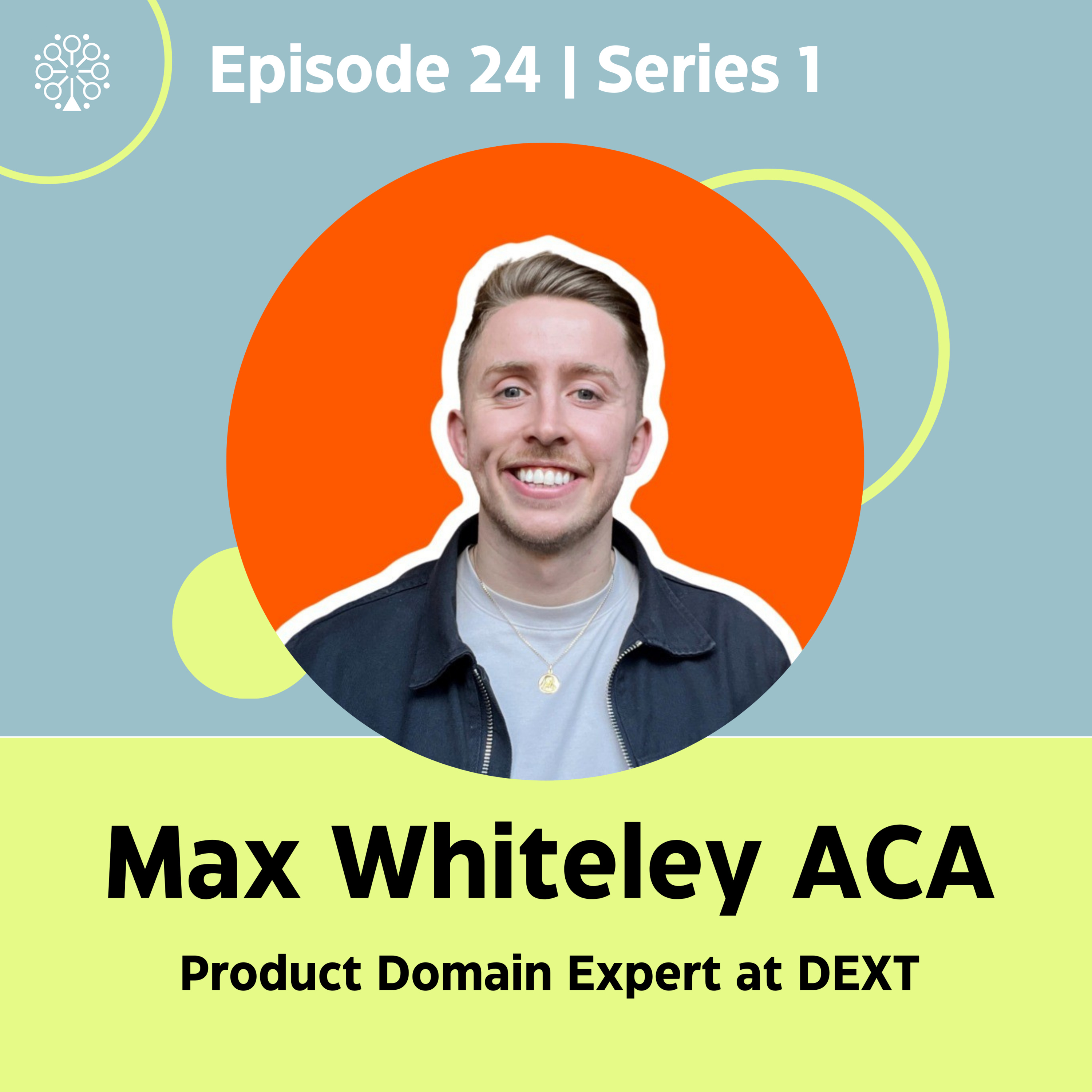 Episode 24 with Max Whiteley ACA (Product Domain Expert at DEXT) episode artwork