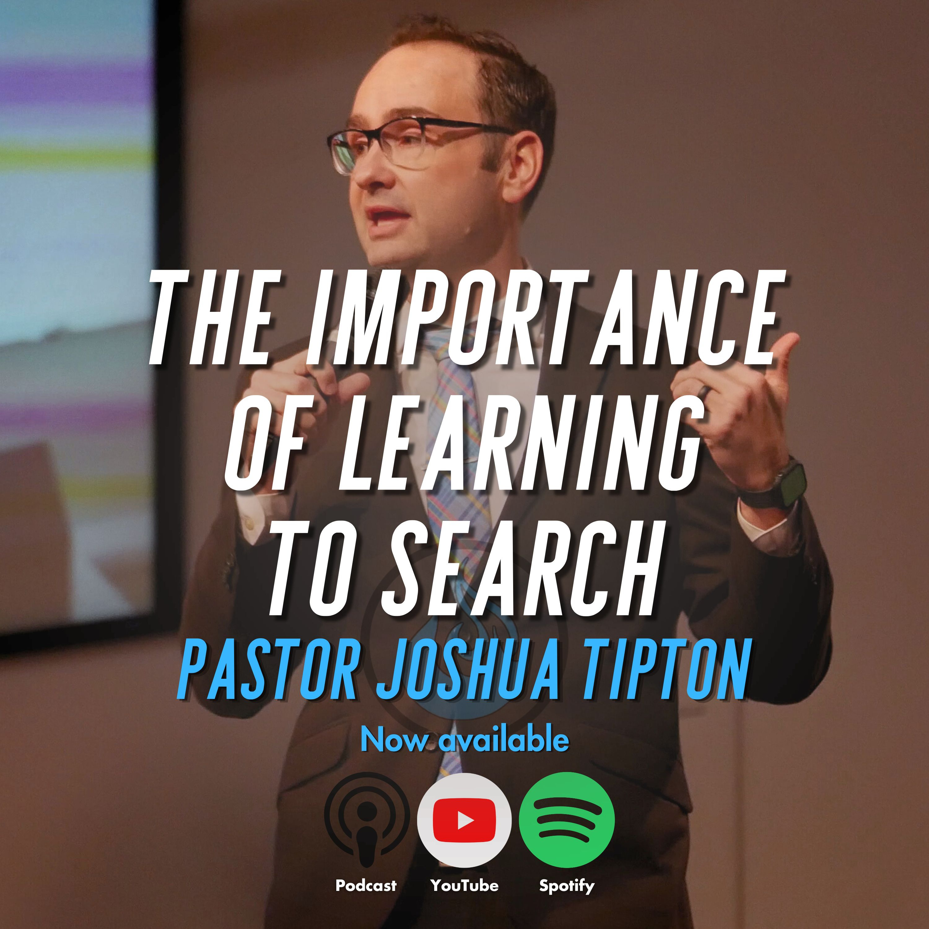 The Importance of Learning to Search | Pastor Joshua Tipton episode artwork