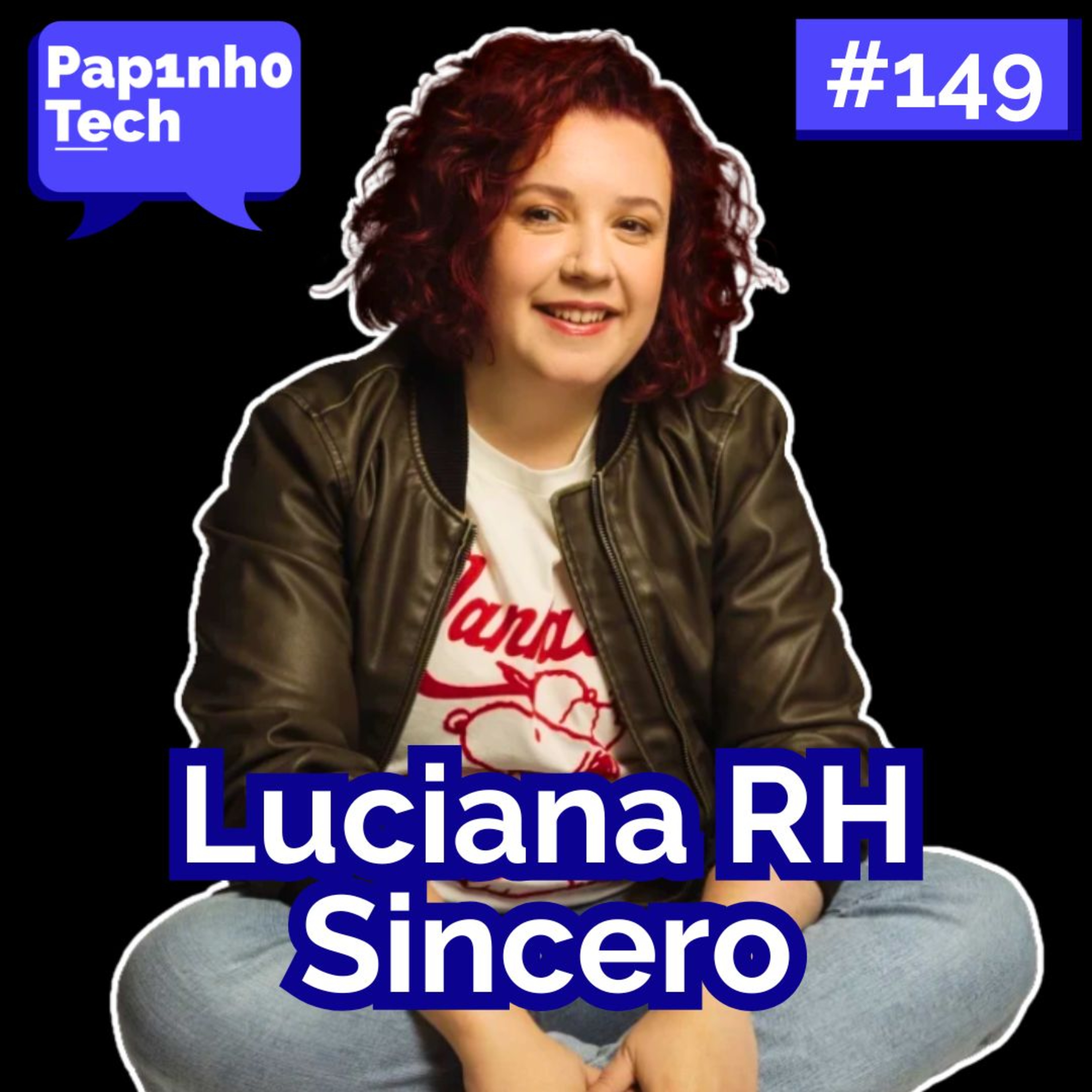 LUCIANA RH SINCERO - Papinho Tech #149 episode artwork