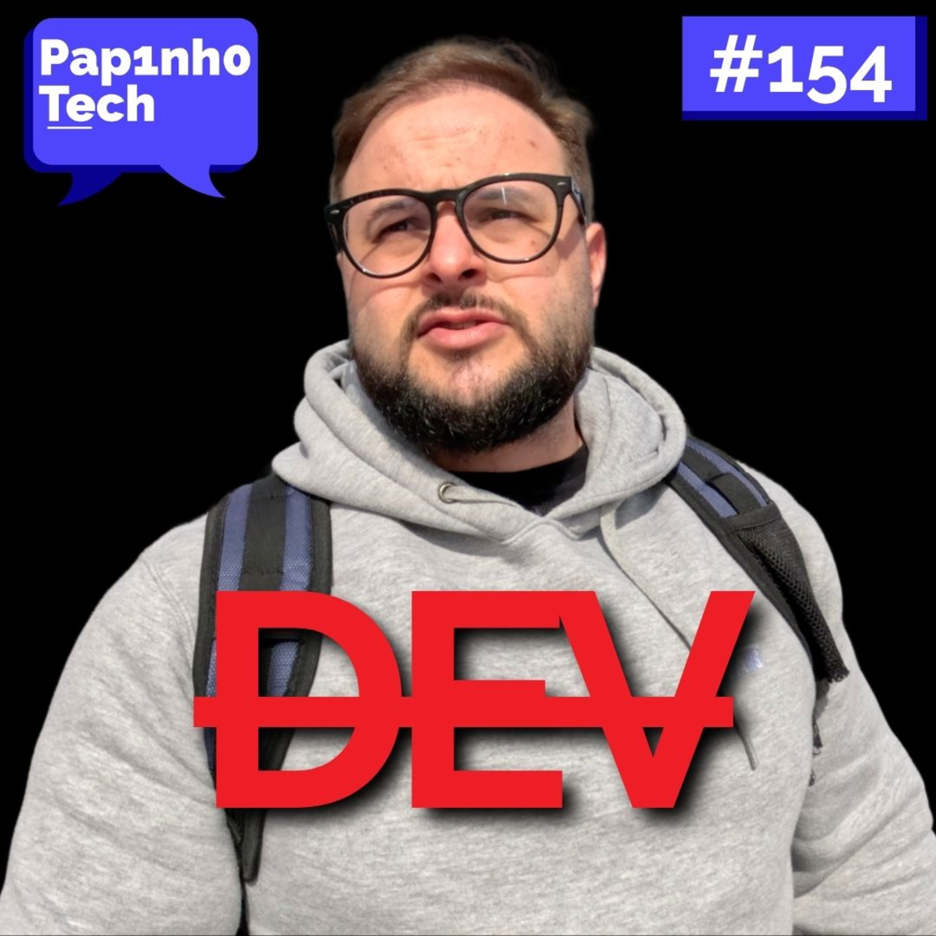 PARE DE SER DEV - Papinho Tech #154