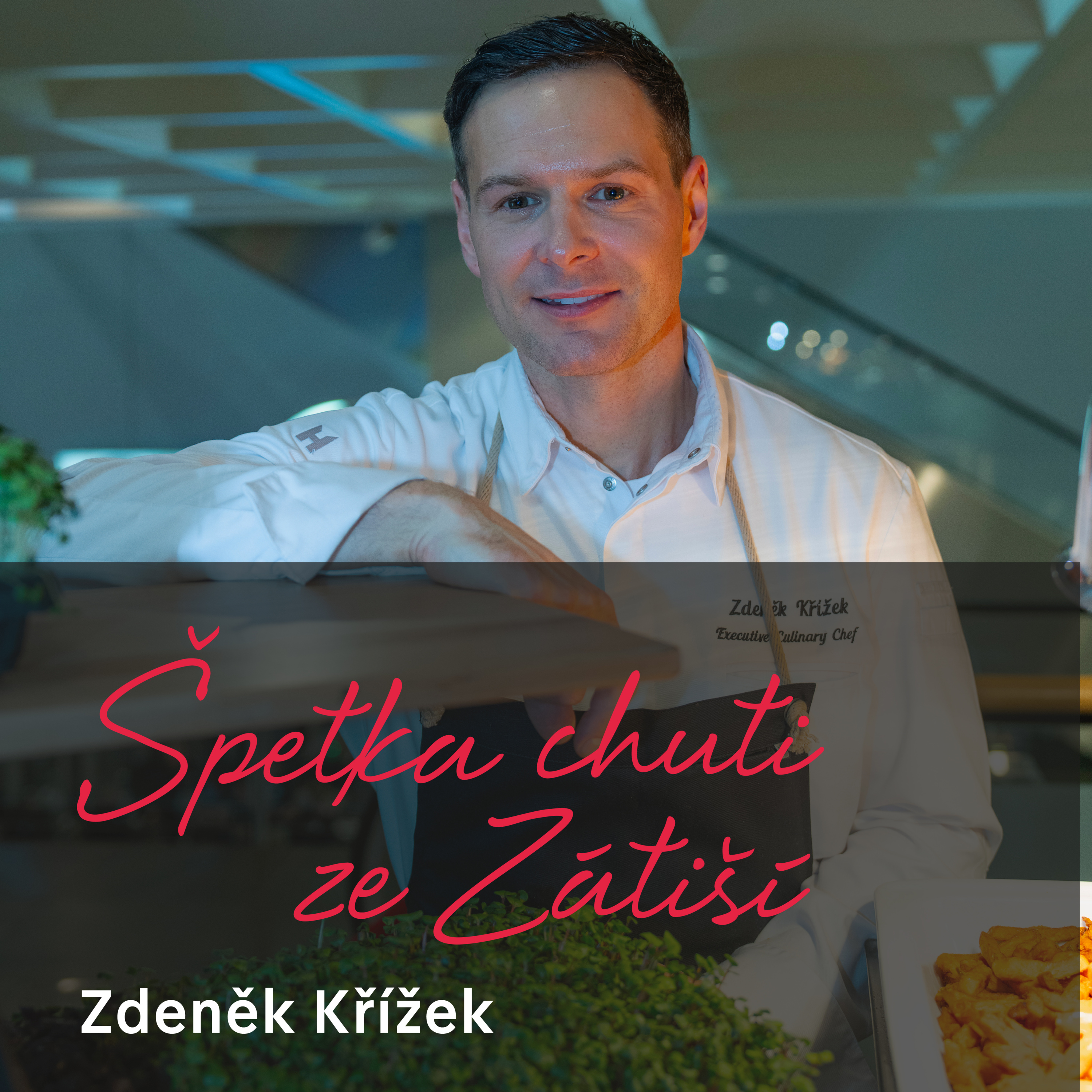 Zdeněk Křížek - z kuchyně Mandarin Oriental k vytváření nových konceptů episode artwork
