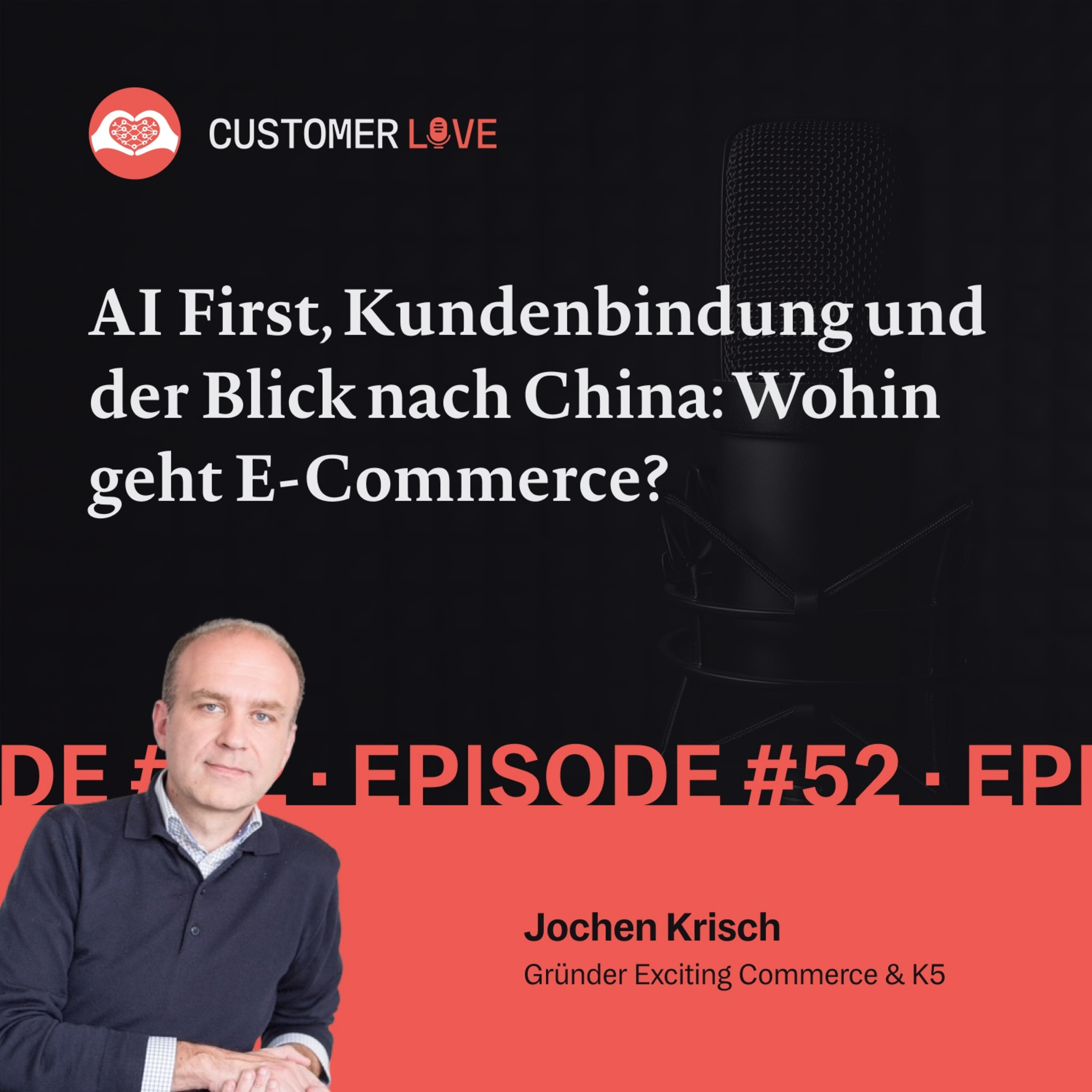 #52 | Jochen Krisch – Exciting Commerce & K5 | AI First | Kundenbindung | Lernen von China episode artwork