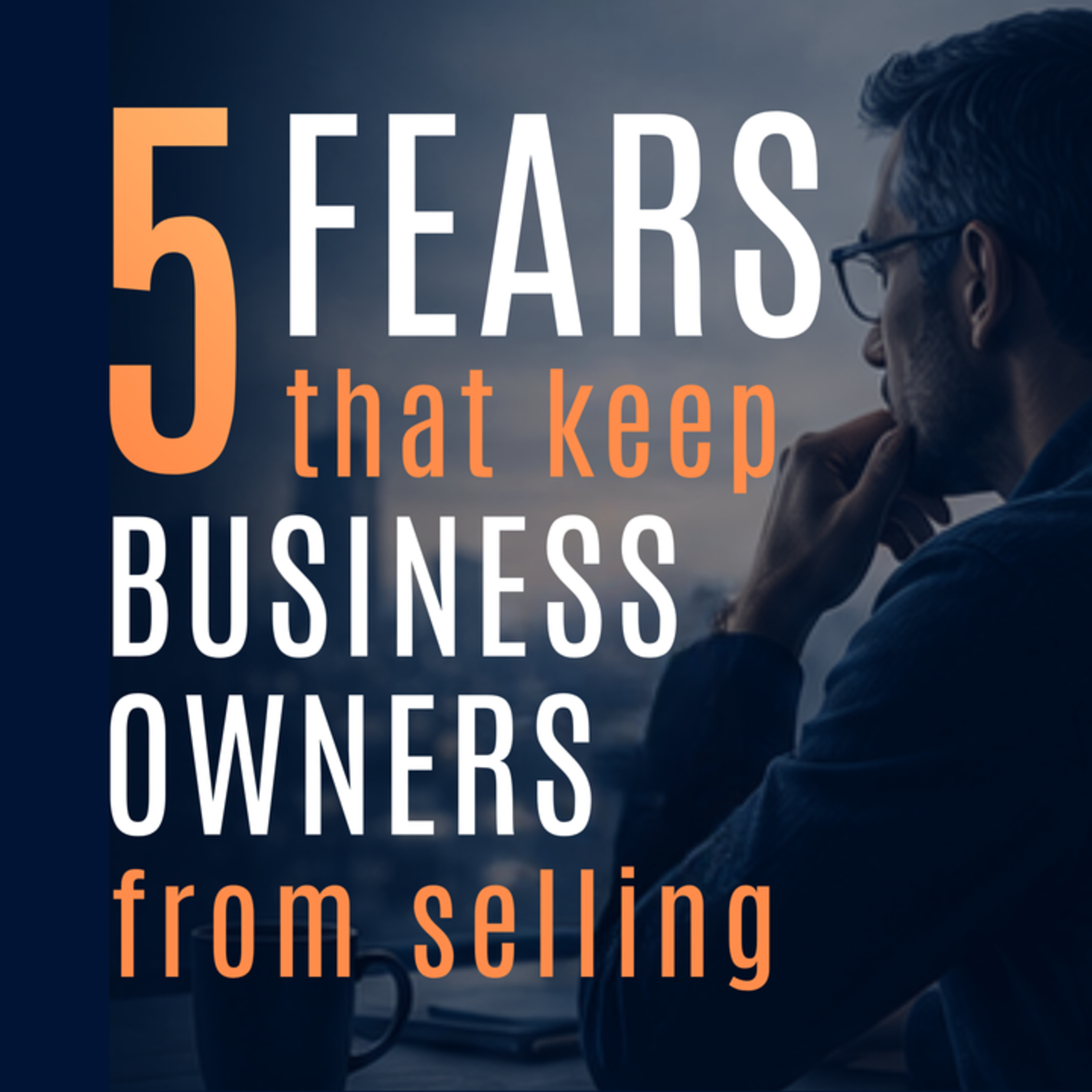 The 5 Fears That Keeps Business Owners From Selling episode artwork