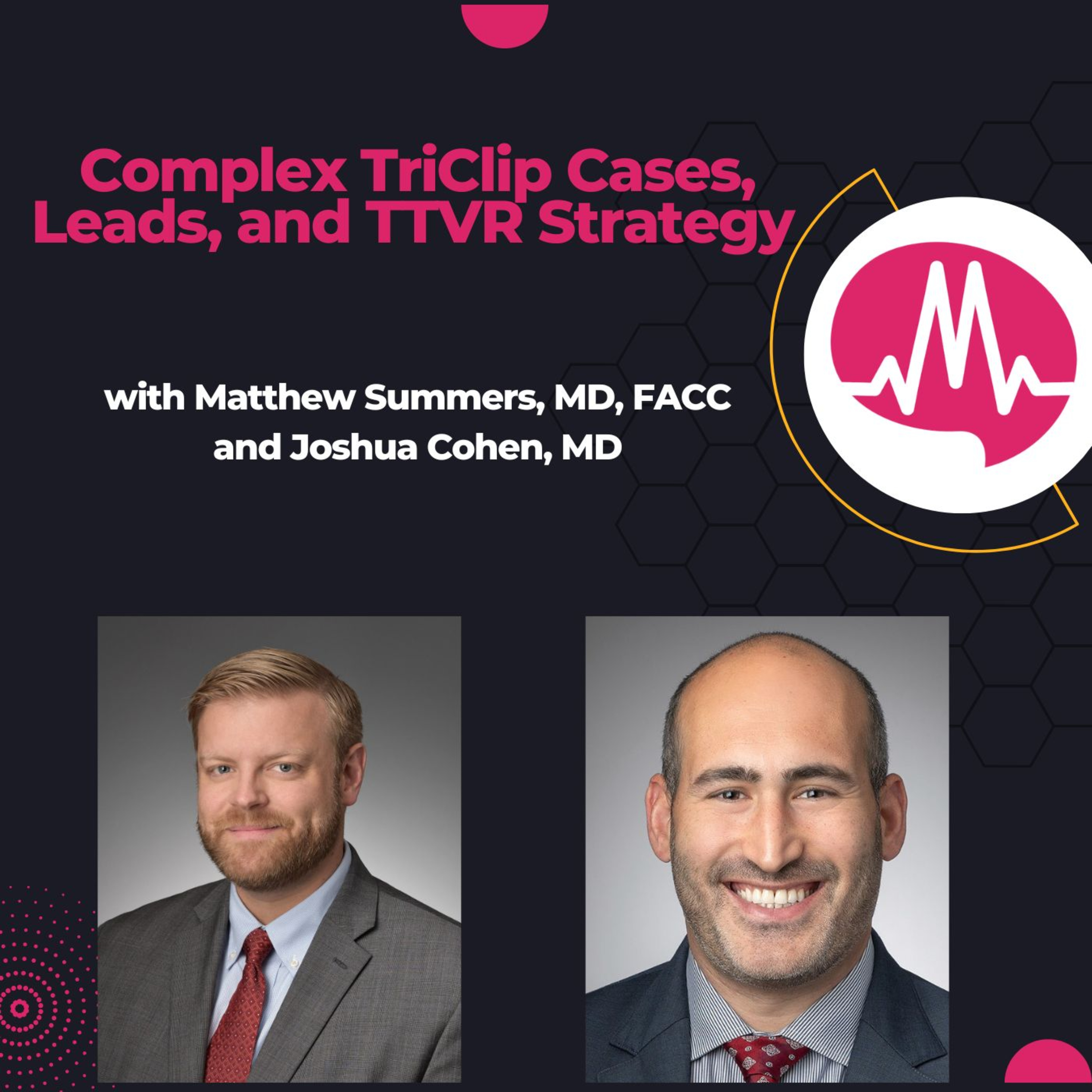 Complex TriClip Cases, Leads, and TTVR Strategy with Dr. Cohen and Dr. Summers episode artwork