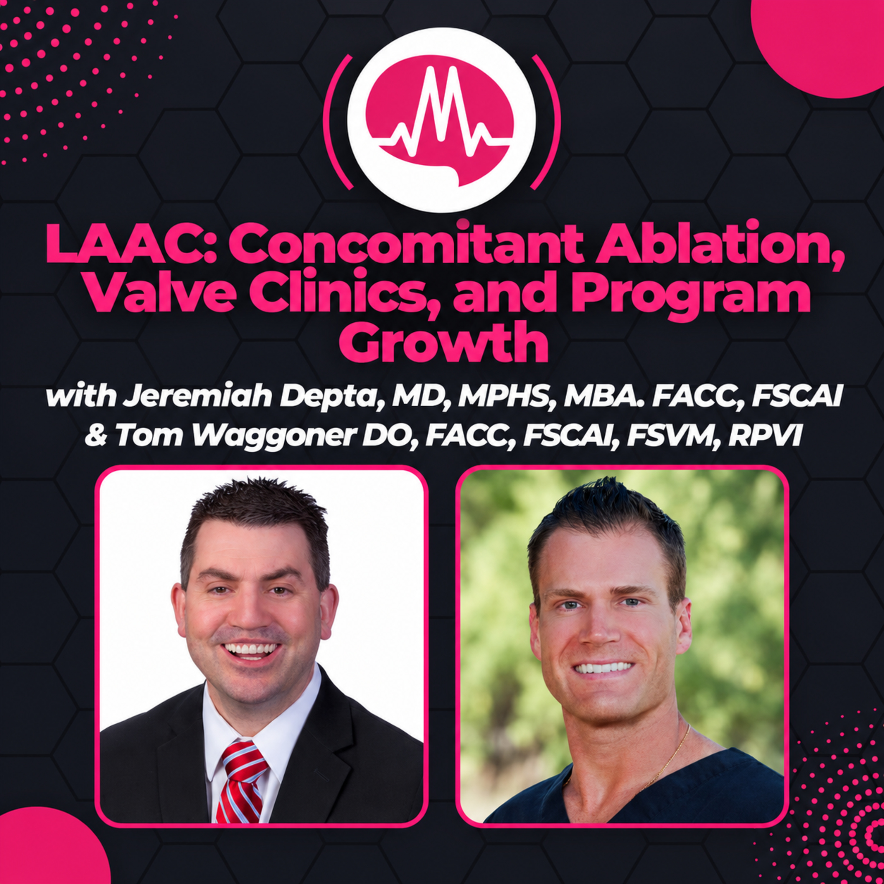 LAAC Discussion: Concomitant Ablation, Valve Clinics, and Program Growth- Dr. Waggoner & Dr. Depta