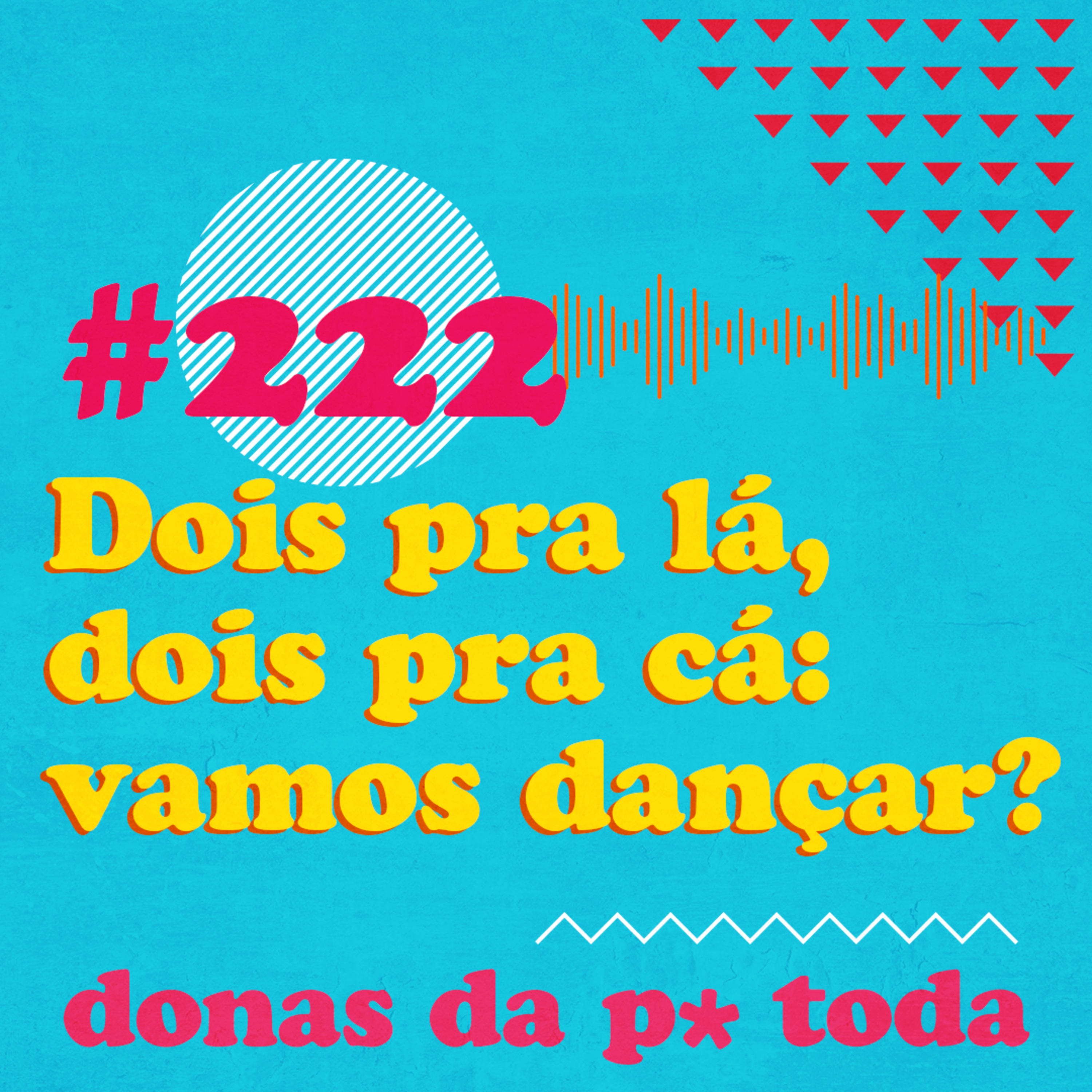 #222 - Dois pra lá, dois pra cá: você tem dançado? episode artwork