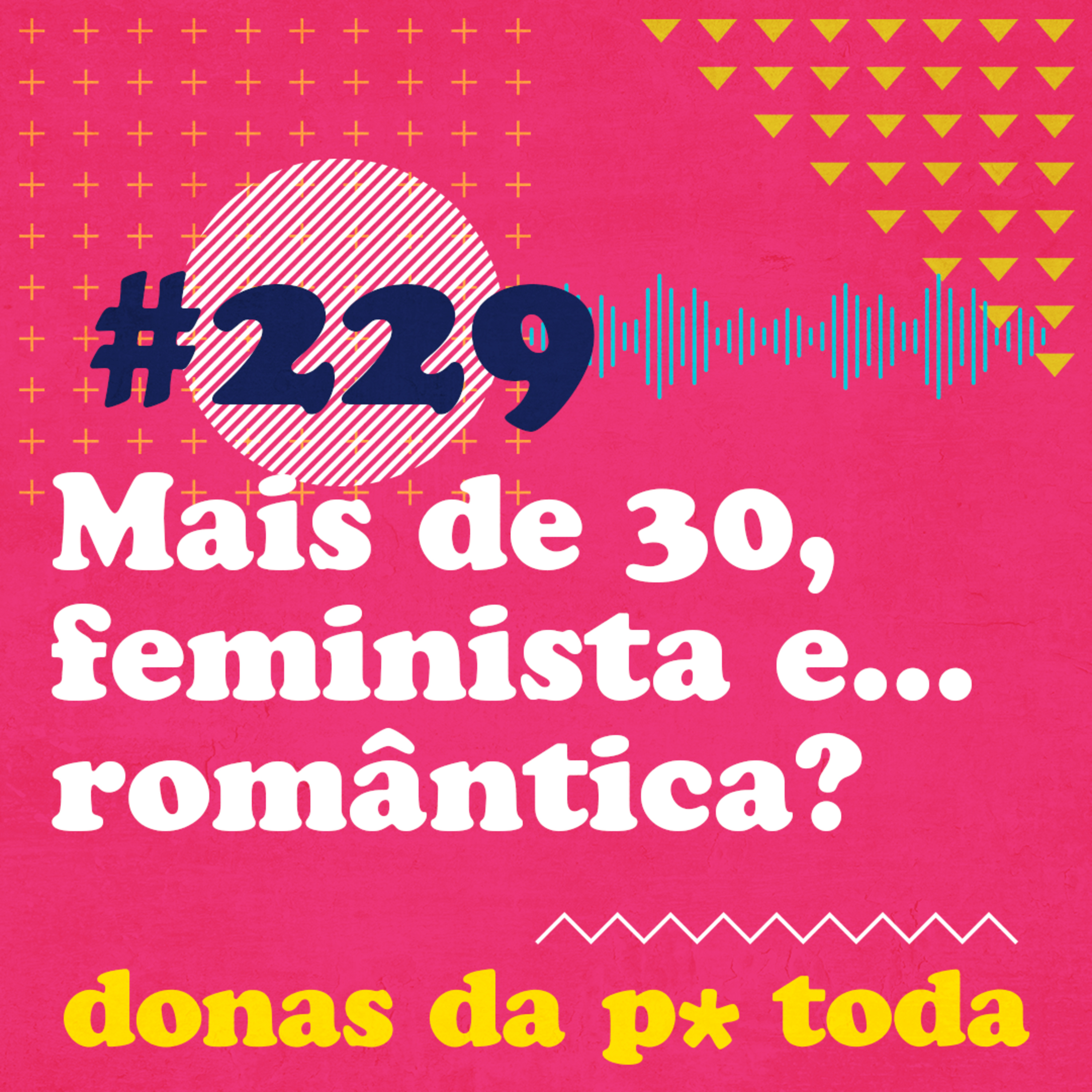 #229 - Românticas com mais de 30, olho tremendo e consciência de gênero episode artwork