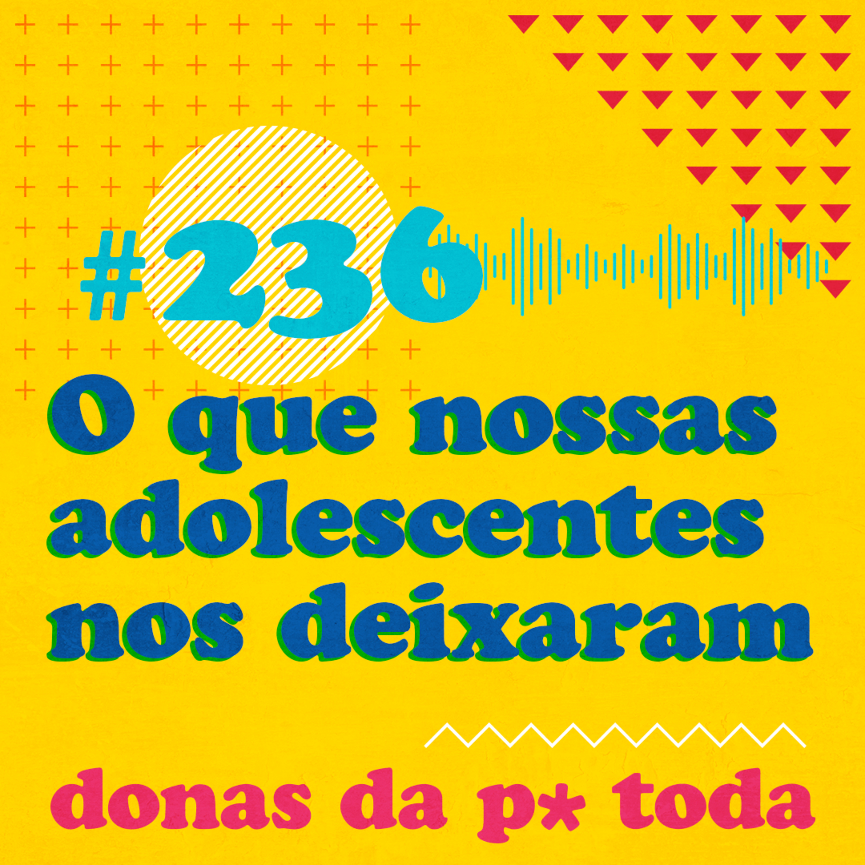 #236 - O que a adolescência deixou para as mulheres que somos episode artwork