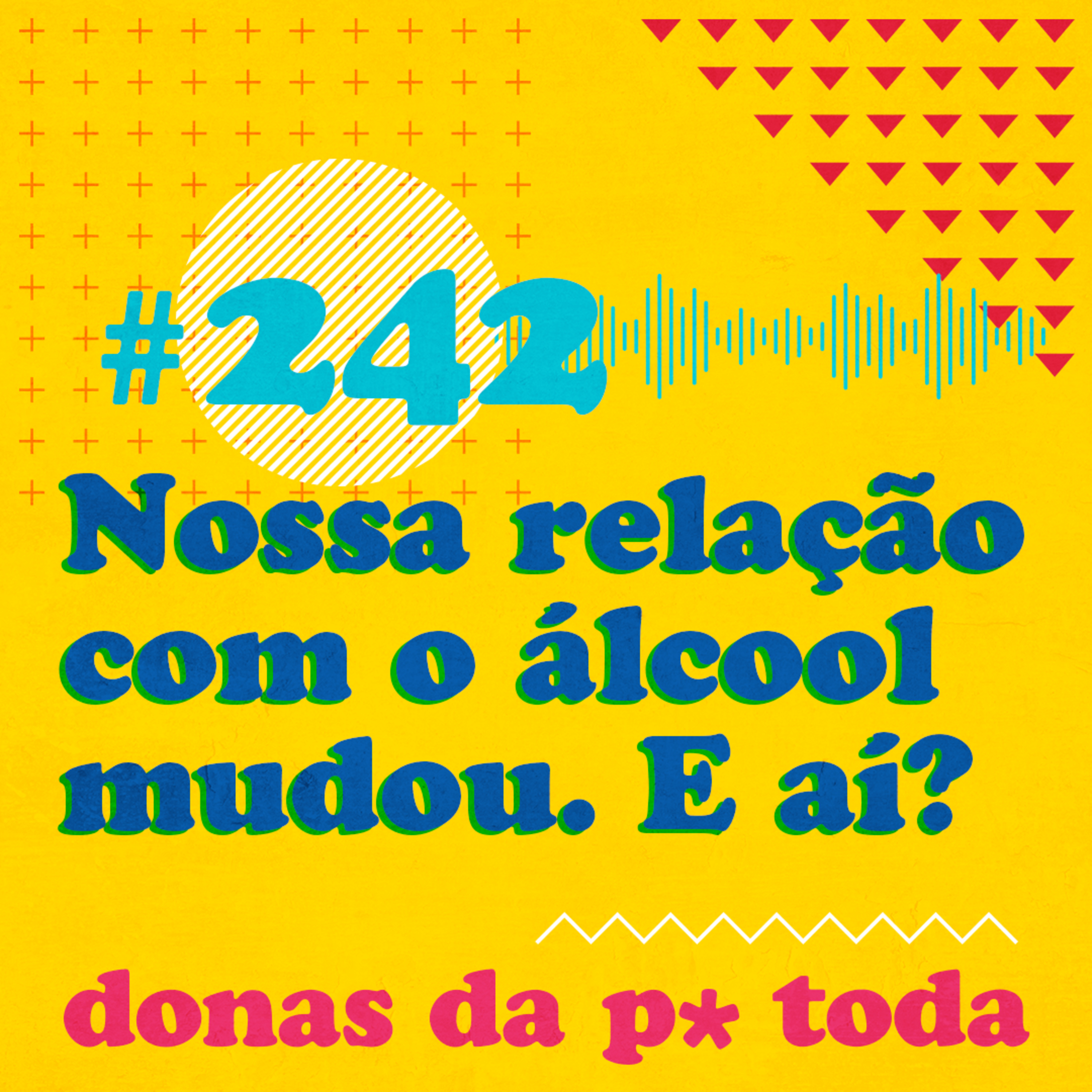 #242 - Adoramos beber. Mas nossa relação com o álcool mudou e mudou muito! episode artwork