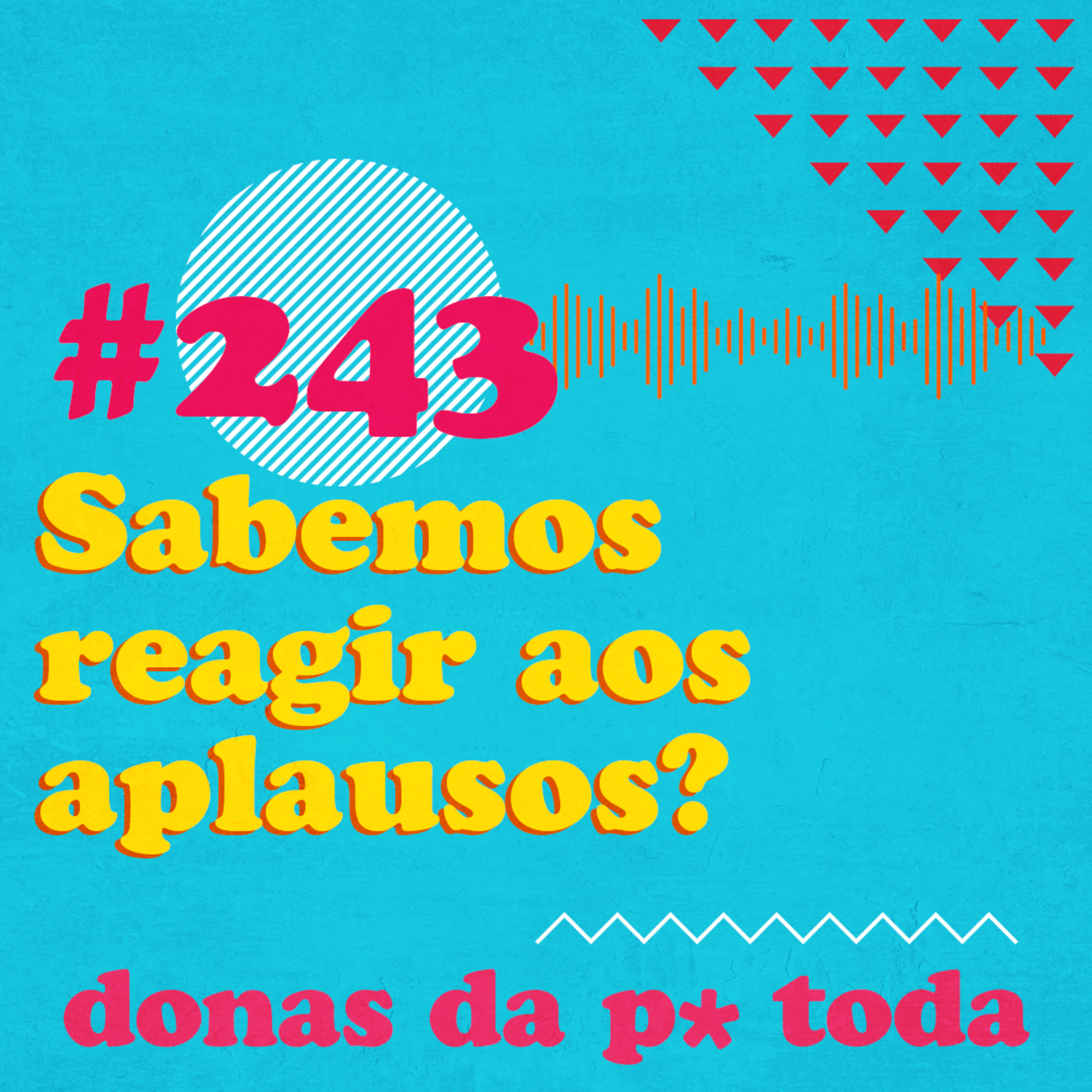 #243 - Estamos preparadas para os aplausos? Como você reage ao reconhecimento? episode artwork