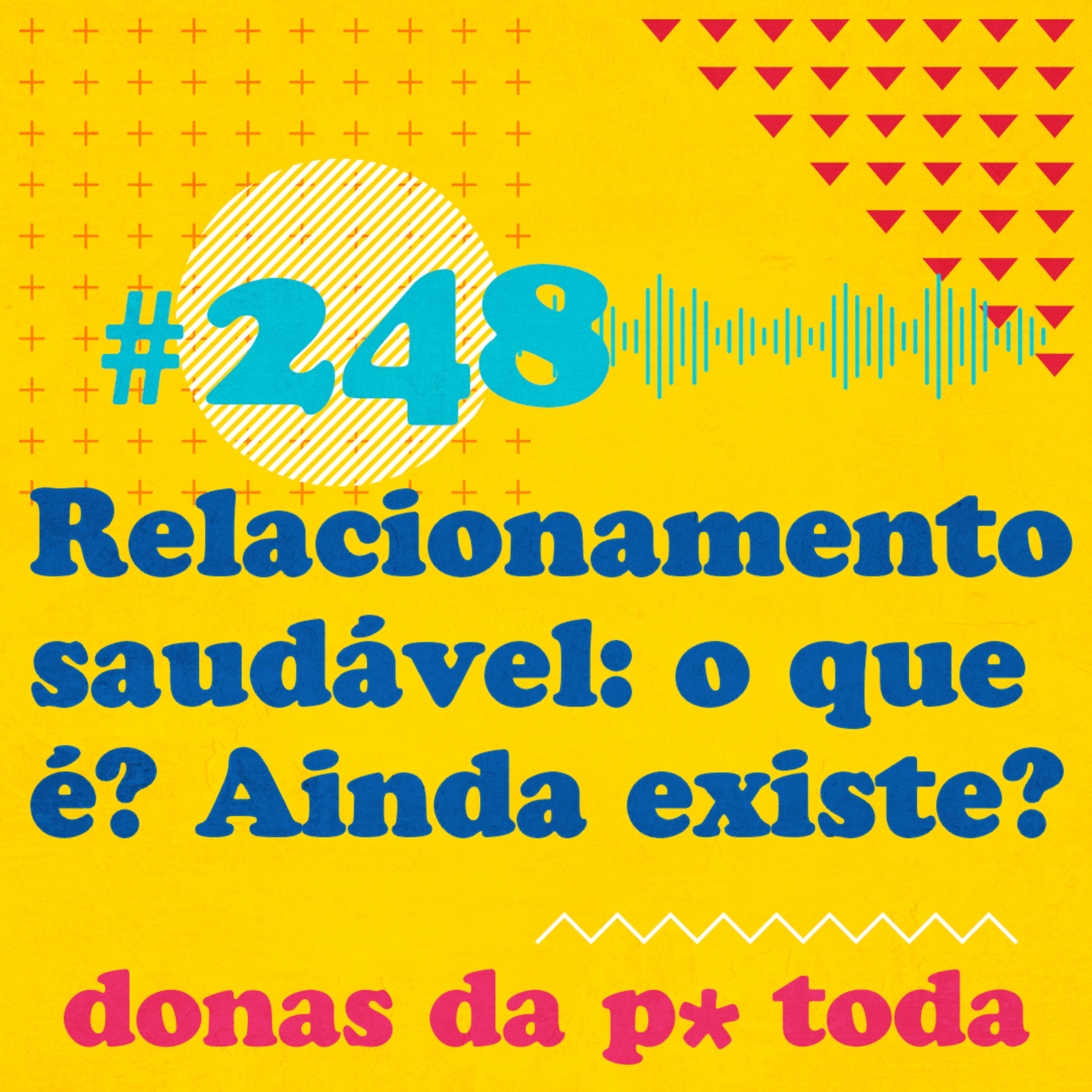 #248 - O que é um relacionamento saudável? Ainda é possível em 2024?, com Carol Tilkian episode artwork