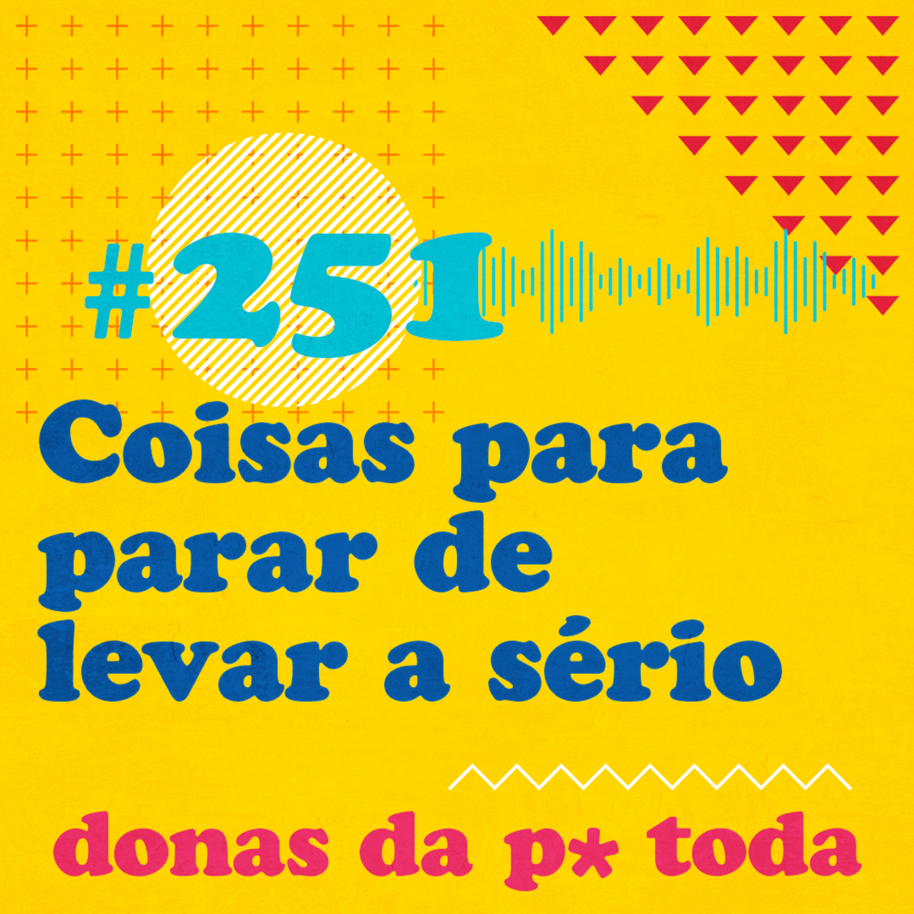 #251 - E se a gente levasse menos a sério coisas tipo "energia de gostosa"? episode artwork