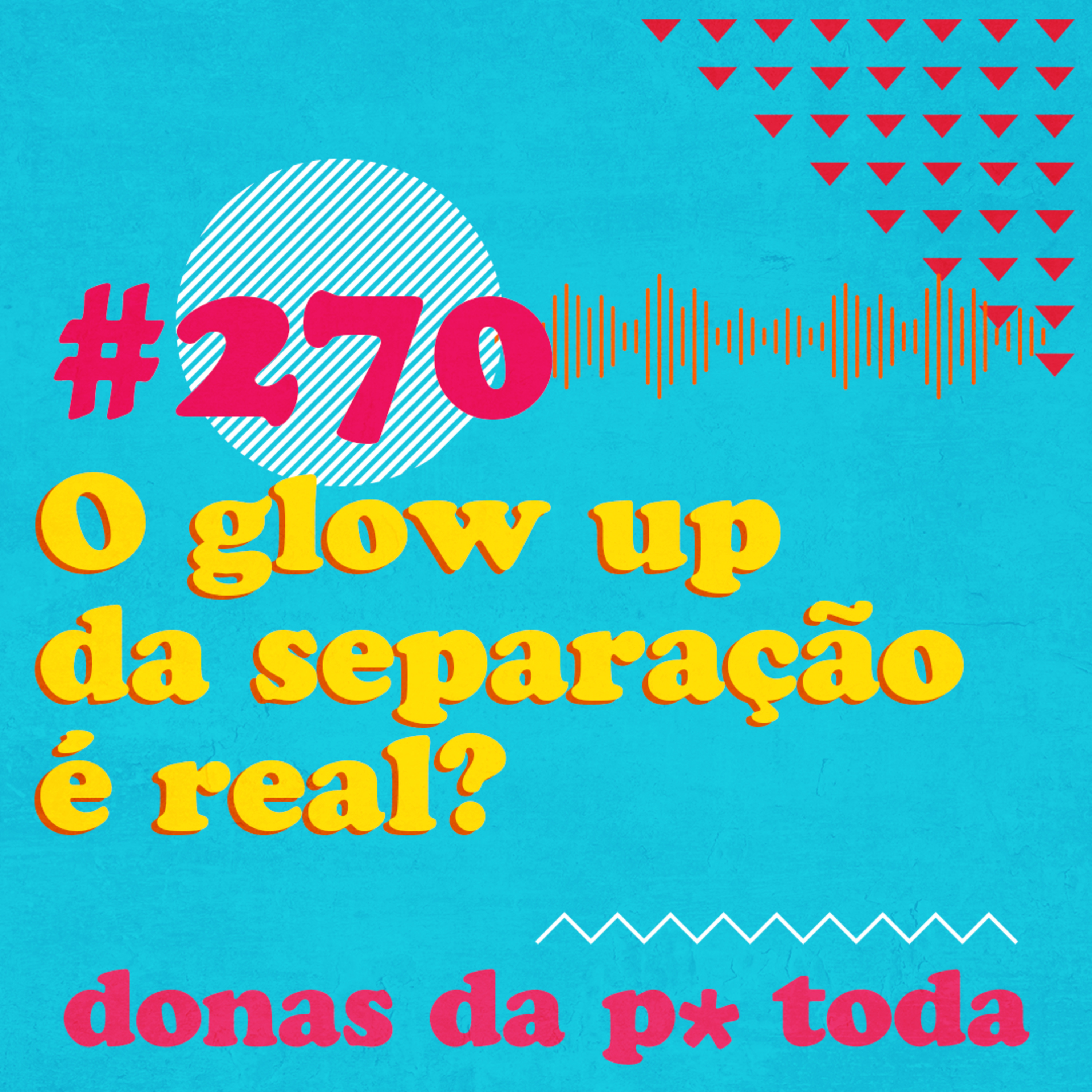 #270 - O glow up da separação é real? O que acontece com as mulheres depois do divórcio, com Ana Bilbao episode artwork