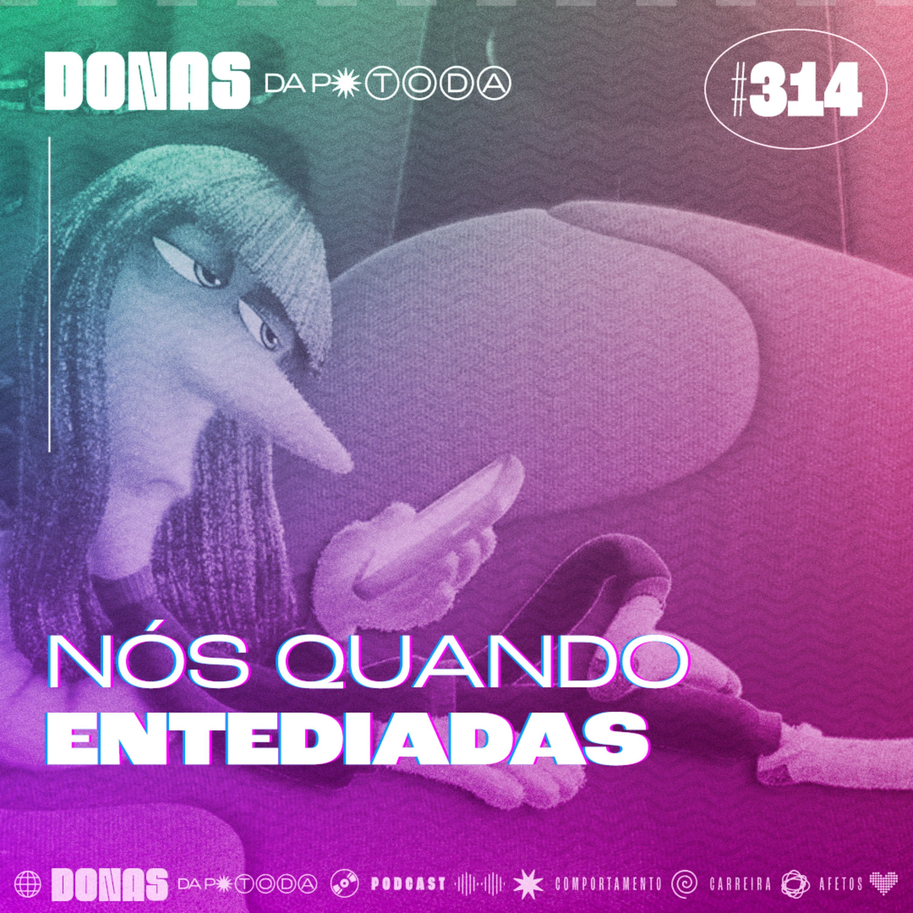 #314 - Nós quando entediadas