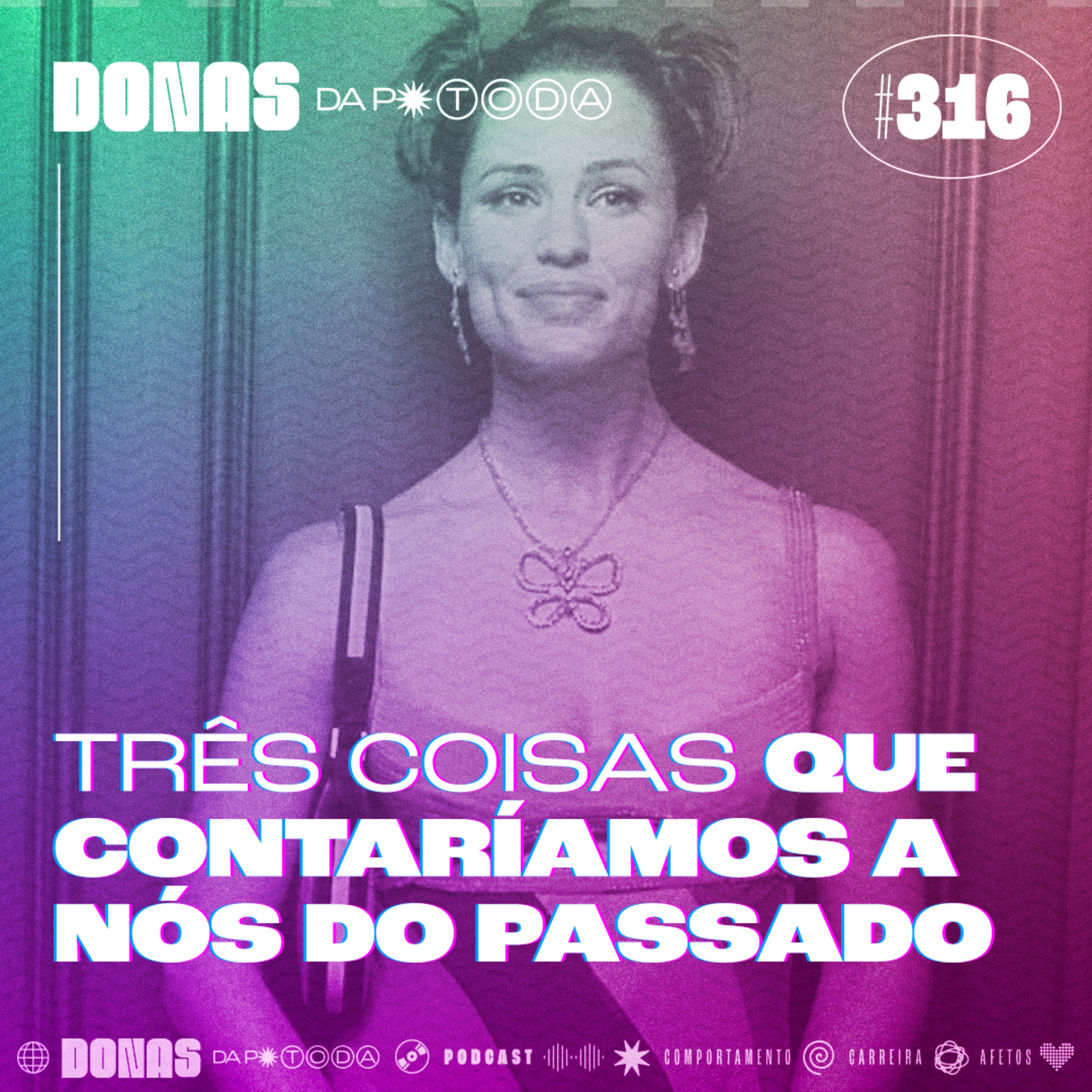 #316 - Conselhos que daríamos a nós mesmas de alguns anos (ou dias) atrás episode artwork