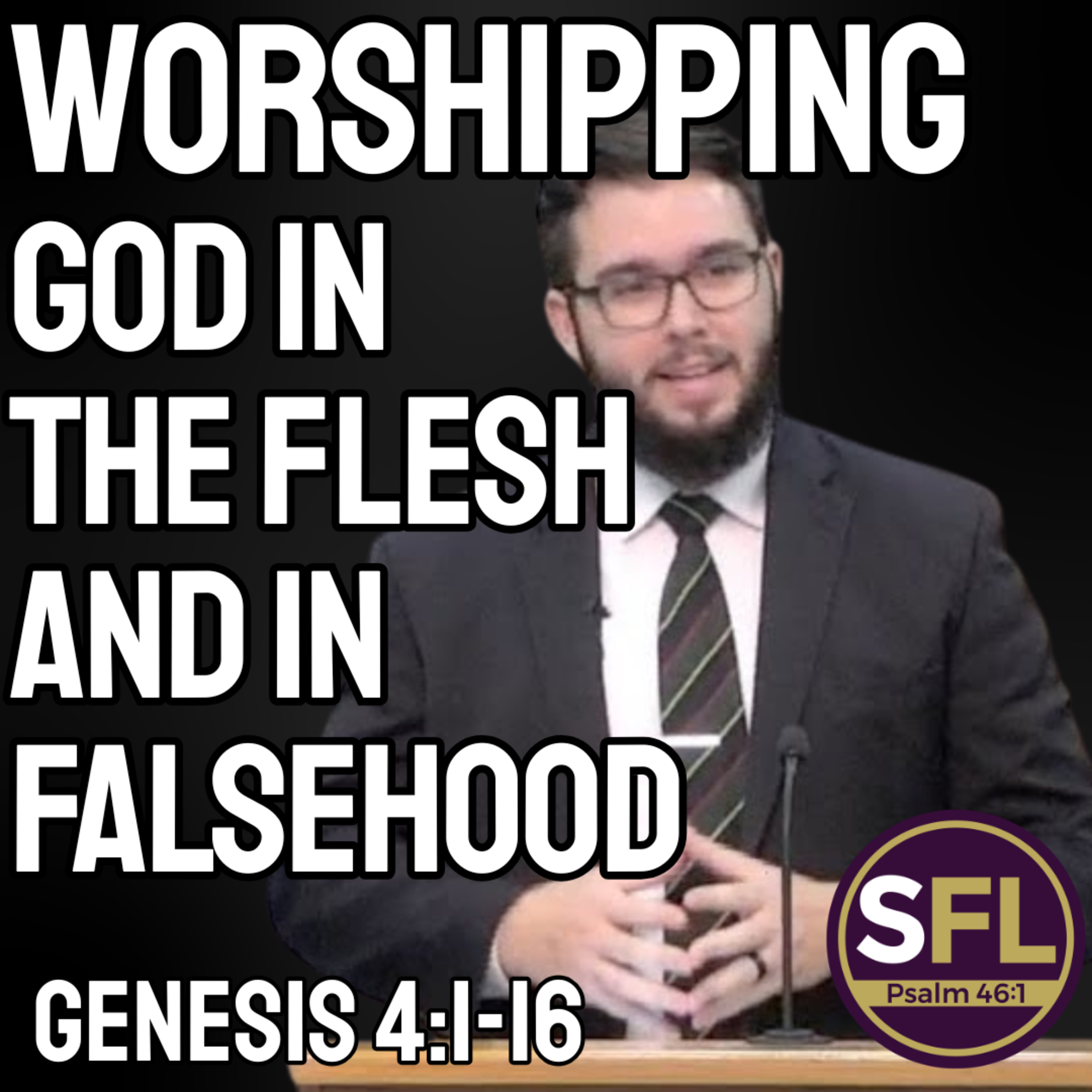 Worshipping God in the Flesh & in Falsehood (Genesis 4:1-16)