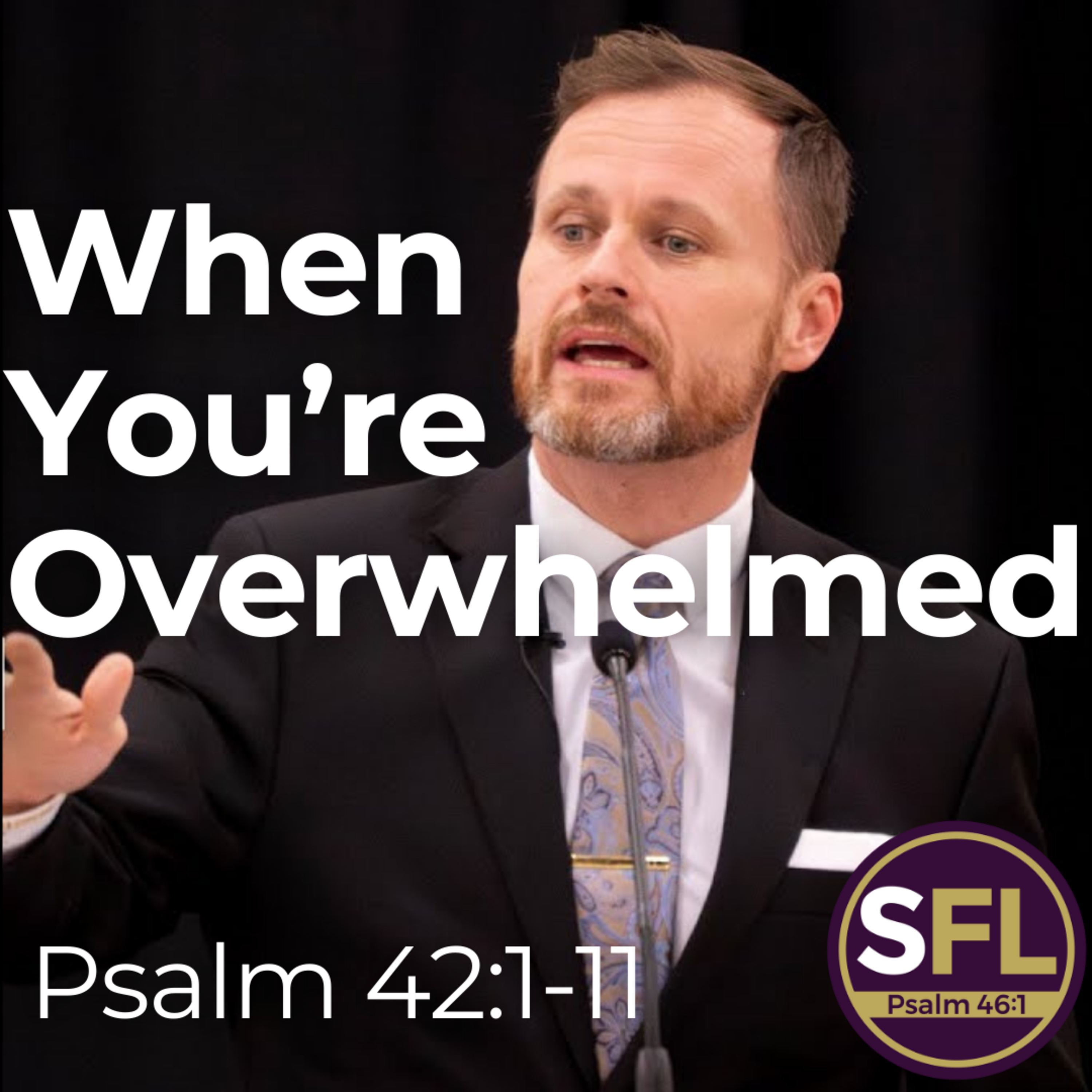 When You're Overwhelmed (Psalm 42:1-11)