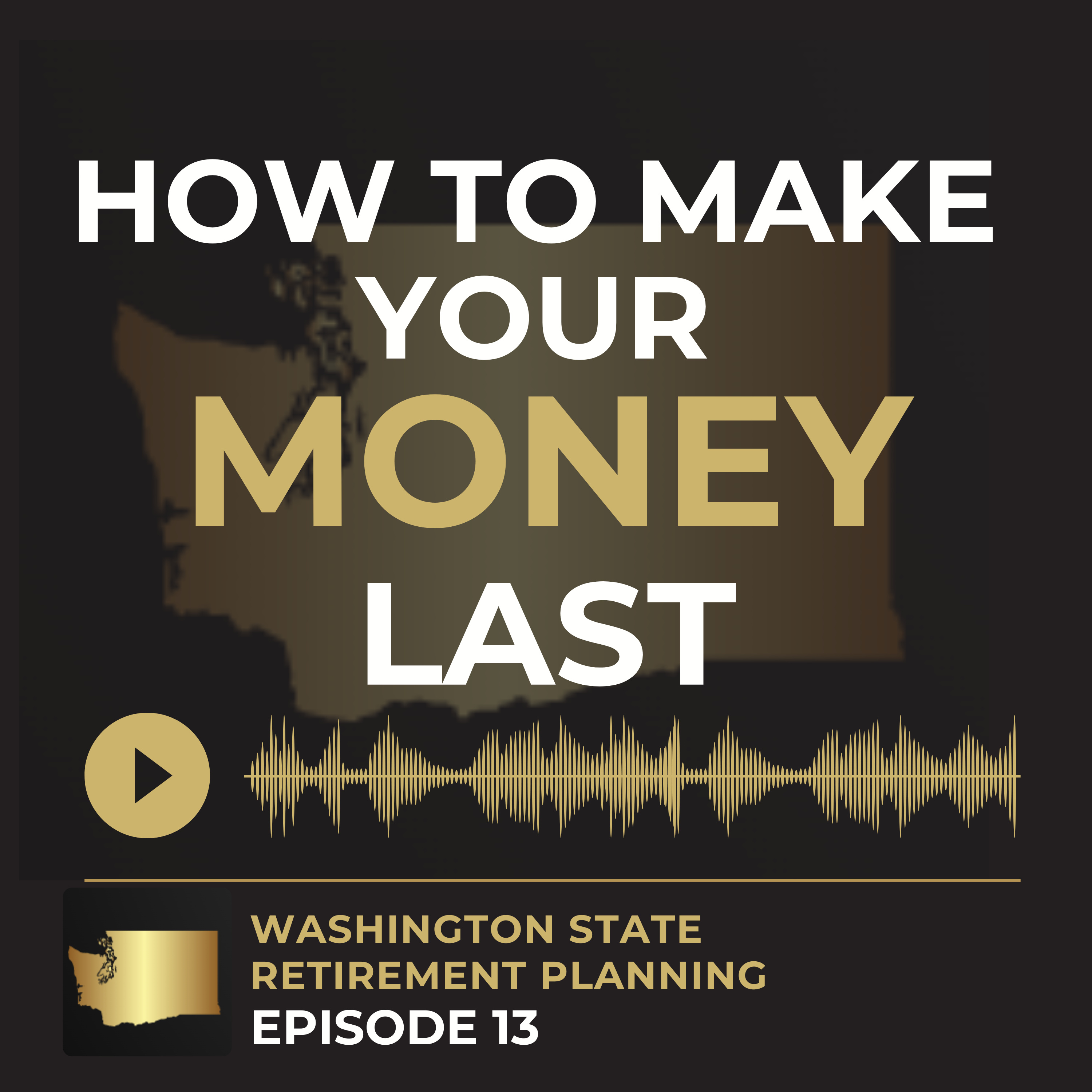EP 13 - How To Make Your Money Last In Retirement  episode artwork