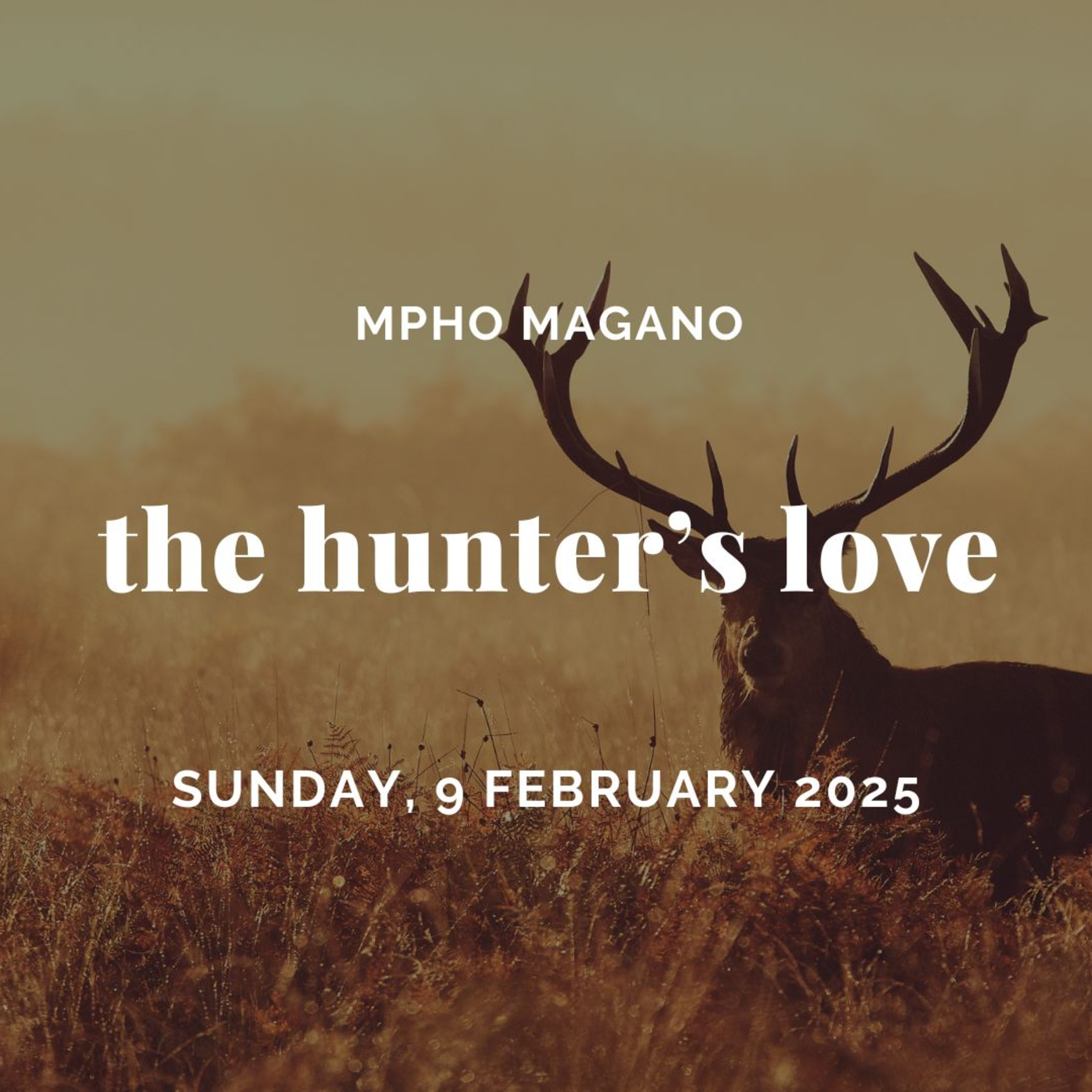The Hunter's Love (Guest Speaker: Mpho Magano)