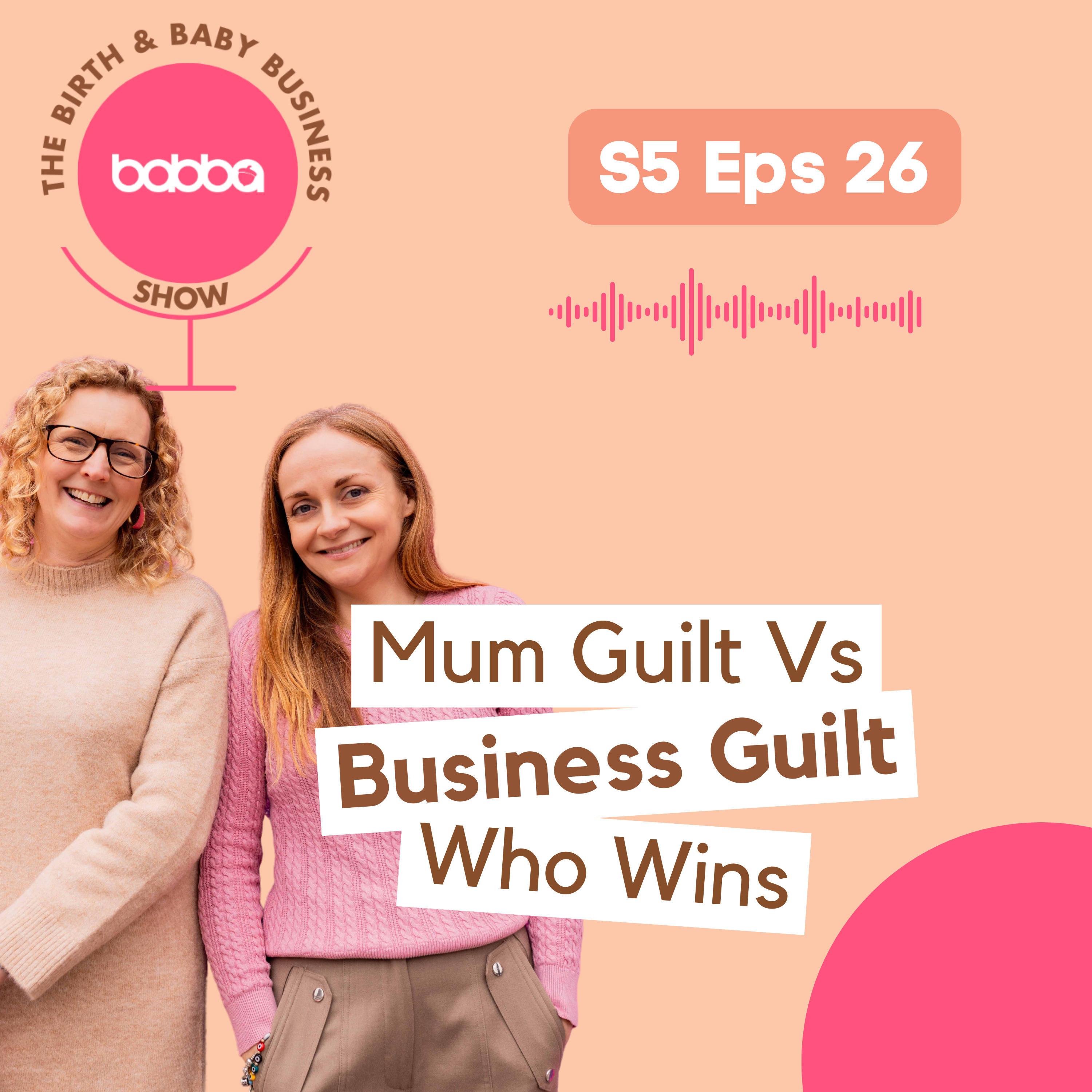 Mum Guilt vs Business Guilt. Who Wins episode artwork